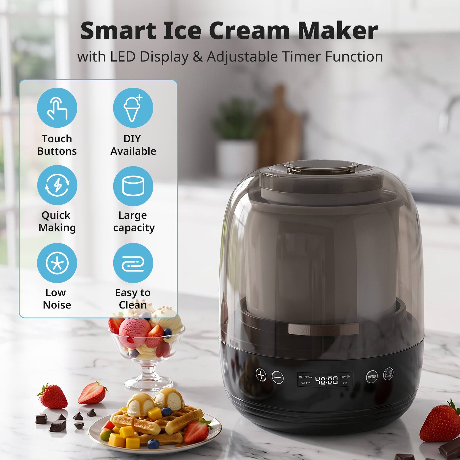 Smart Ice Cream Maker with LED Display & Adjustable Timer Function

Touch Buttons
DIY Available
Quick Making
Large capacity
Low Noise
Easy to Clean

ICE CREAM
SHAVED GOLATO
MENU