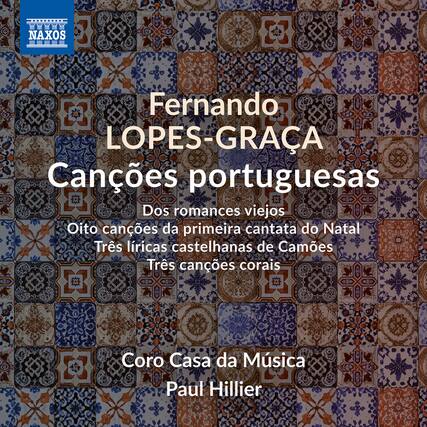 NAXOS
Fernando LOPES-GRACA
Câncões portuguesas
Dos romances viejos
Oito câncões da primeira cantata do Natal
Três liricas castelhanas de Camões
Três câncões corais
Coro Casa da Música
Paul Hillier