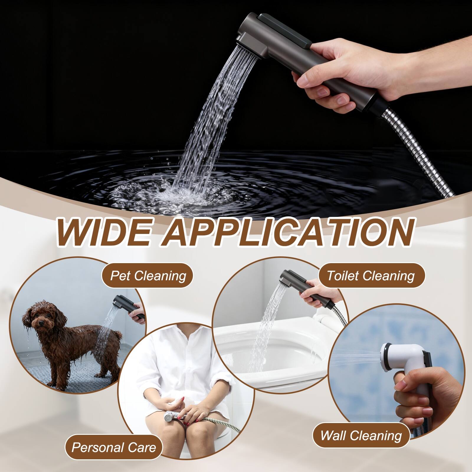 WIDE APPLICATION

- Pet Cleaning
- Toilet Cleaning
- Personal Care
- Wall Cleaning