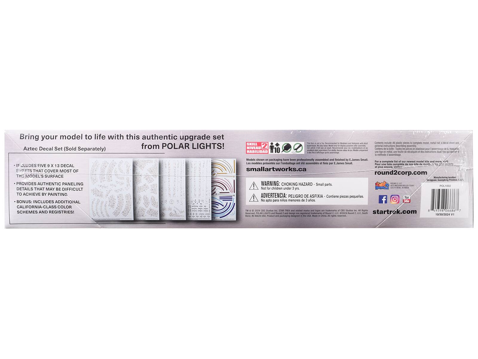 Bring your model to life with this authentic upgrade set from POLAR LIGHTS!

Aztec Decal Set (Sold Separately)

- INCLUDES FIVE 9 x 13 DECAL SHEETS THAT COVER MOST OF THE MODEL'S SURFACE
- PROVIDES AUTHENTIC PANELING DETAILS THAT MAY BE DIFFICULT TO ACHIEVE BY PAINTING
- BONUS: INCLUDES ADDITIONAL CALIFORNIA-CLASS COLOR SCHEMES AND REGISTRIES!

WARNING: CHOKING HAZARD - Small parts - Not for children under 3 yrs.
ADVERTENCIA: PELIGRO DE ASFIXIA - Contiene piezas pequeñas - No apto para niños menores de 3 años.

SKILL NIVEAU HABILIDAD
2 10

Models shown on packaging have been professionally assembled and finished by E.James Small.
Les modèles présentés sur l'emballage ont été assemblés et finis par E.James Small.

For a complete list of our newest model kits and more, visit:
smallartworks.ca
round2corp.com

Contents include: All plastic pieces to complete model, metal rod, decals sheet and instructions.
Contenido: Todas las piezas