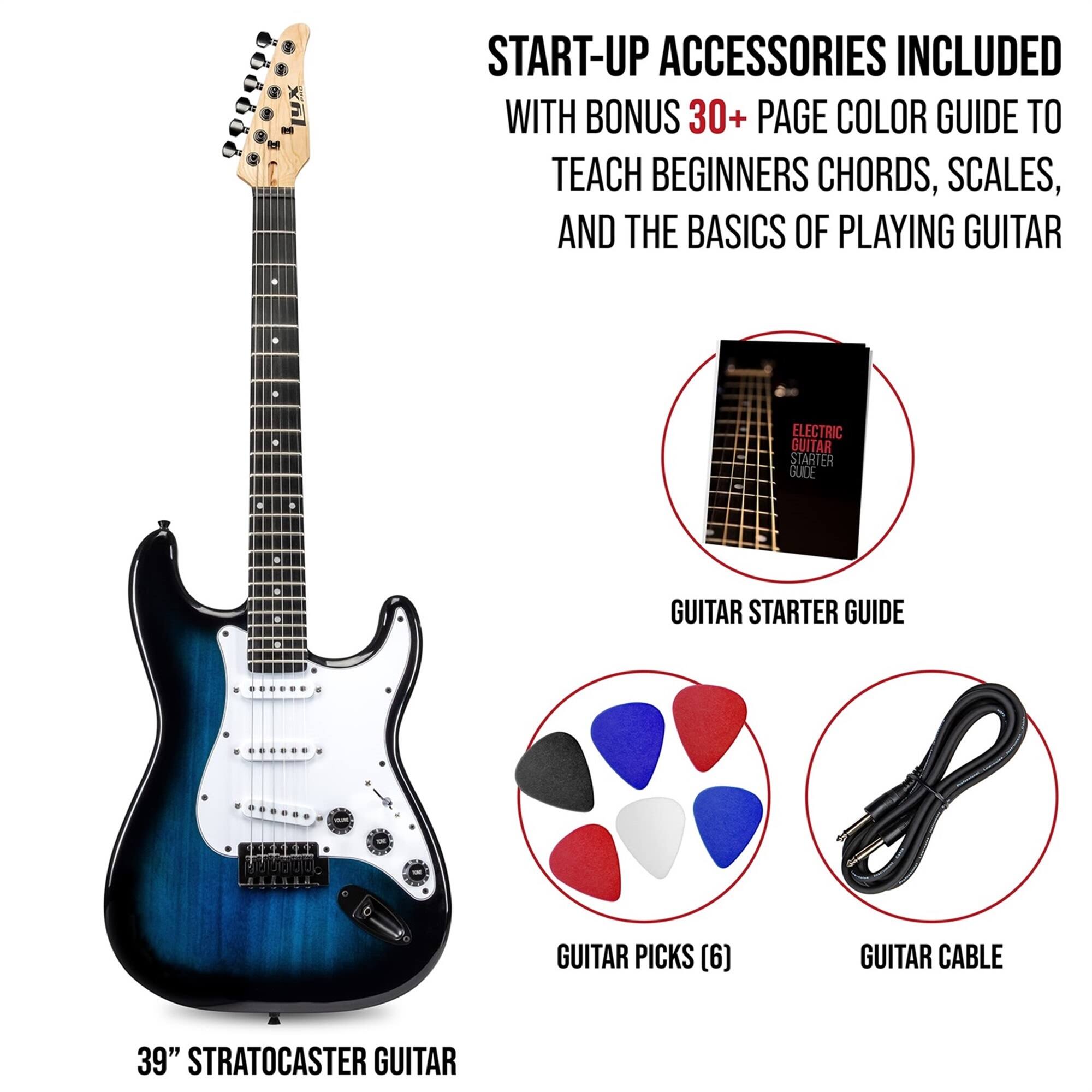 START-UP ACCESSORIES INCLUDED WITH BONUS 30+ PAGE COLOR GUIDE TO TEACH BEGINNERS CHORDS, SCALES, AND THE BASICS OF PLAYING GUITAR

ELECTRIC GUITAR STARTER GUIDE
GUITAR STARTER GUIDE
GUITAR PICKS (6)
GUITAR CABLE
39" STRATOCASTER GUITAR