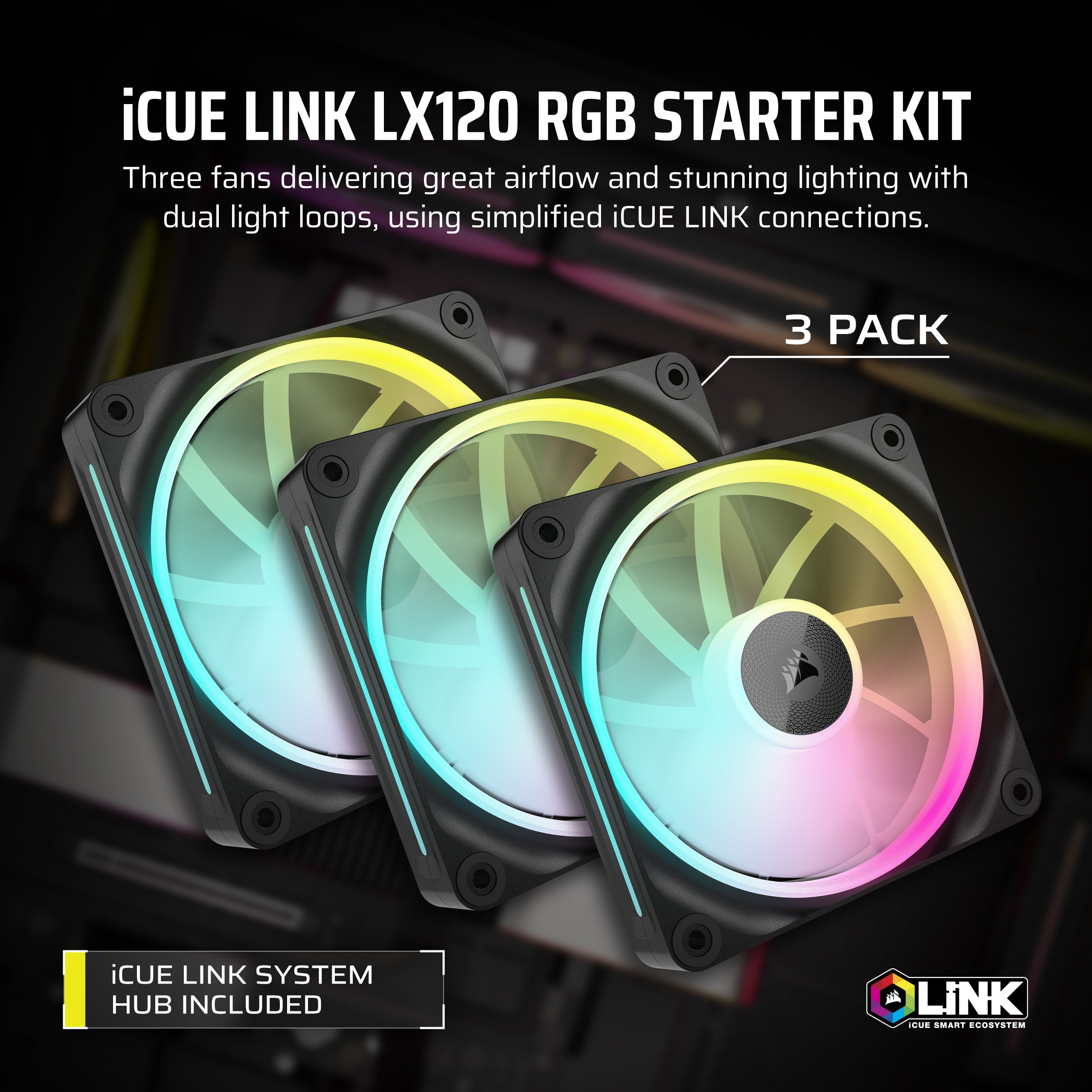 iCUE Link LX120 RGB Starter Kit: Three fans delivering great airflow and stunning lighting with dual light loops, using simplified iCUE Link connections. 3 PACK iCUE Link System Hub included.