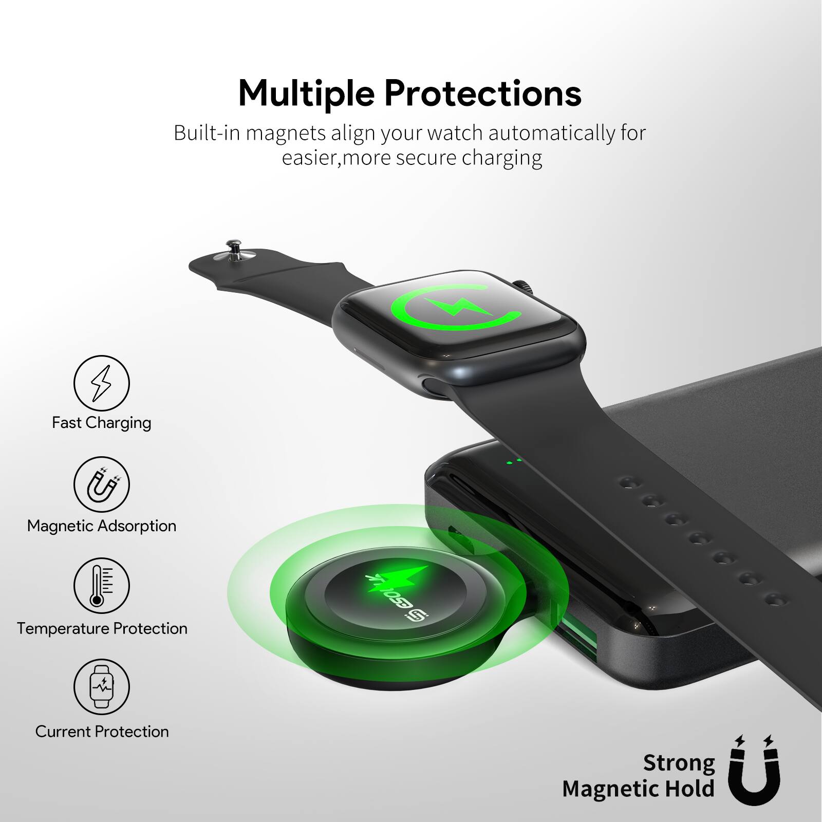 Multiple Protections

Built-in magnets align your watch automatically for easier, more secure charging

- Fast Charging
- Magnetic Adsorption
- Temperature Protection
- Current Protection

Strong Magnetic Hold