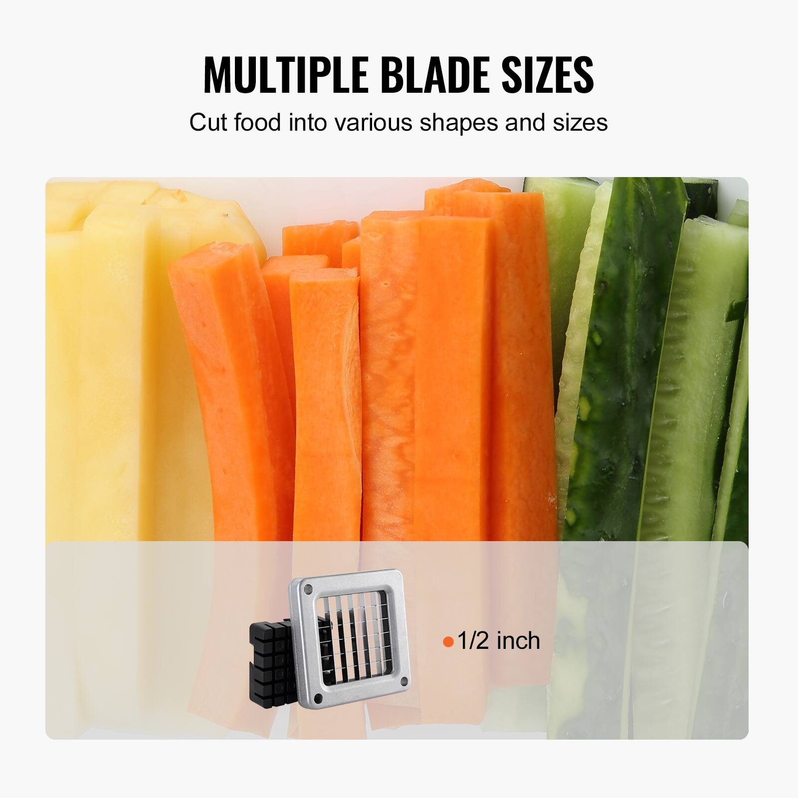 MULTIPLE BLADE SIZES  
Cut food into various shapes and sizes  

1/2 inch