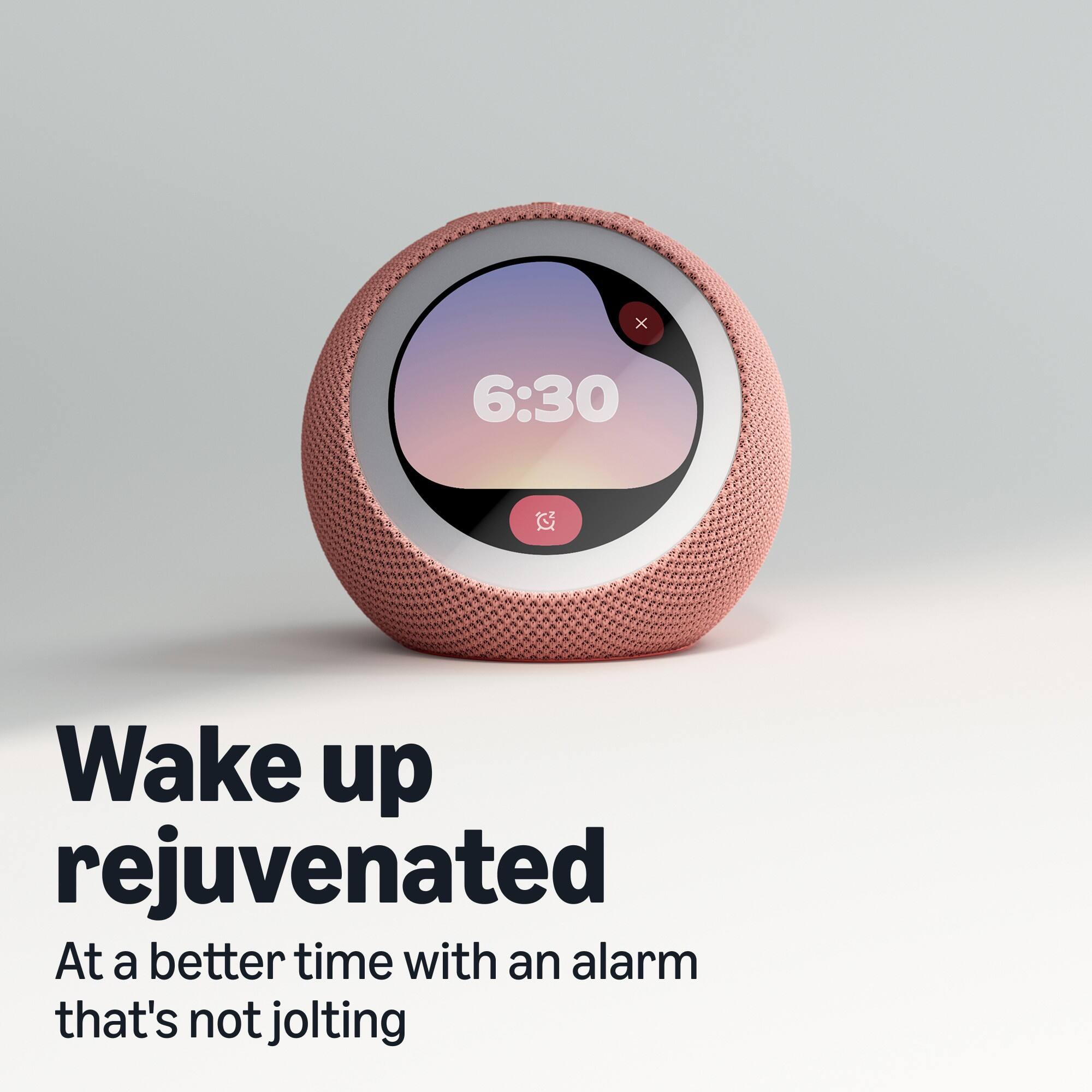 6:30  
Wake up rejuvenated  
At a better time with an alarm that's not jolting