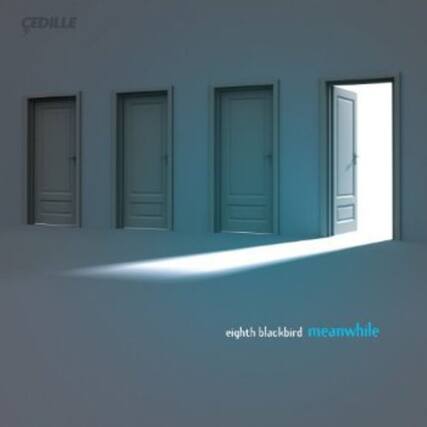 CEDILLE
eighth blackbird meanwhile