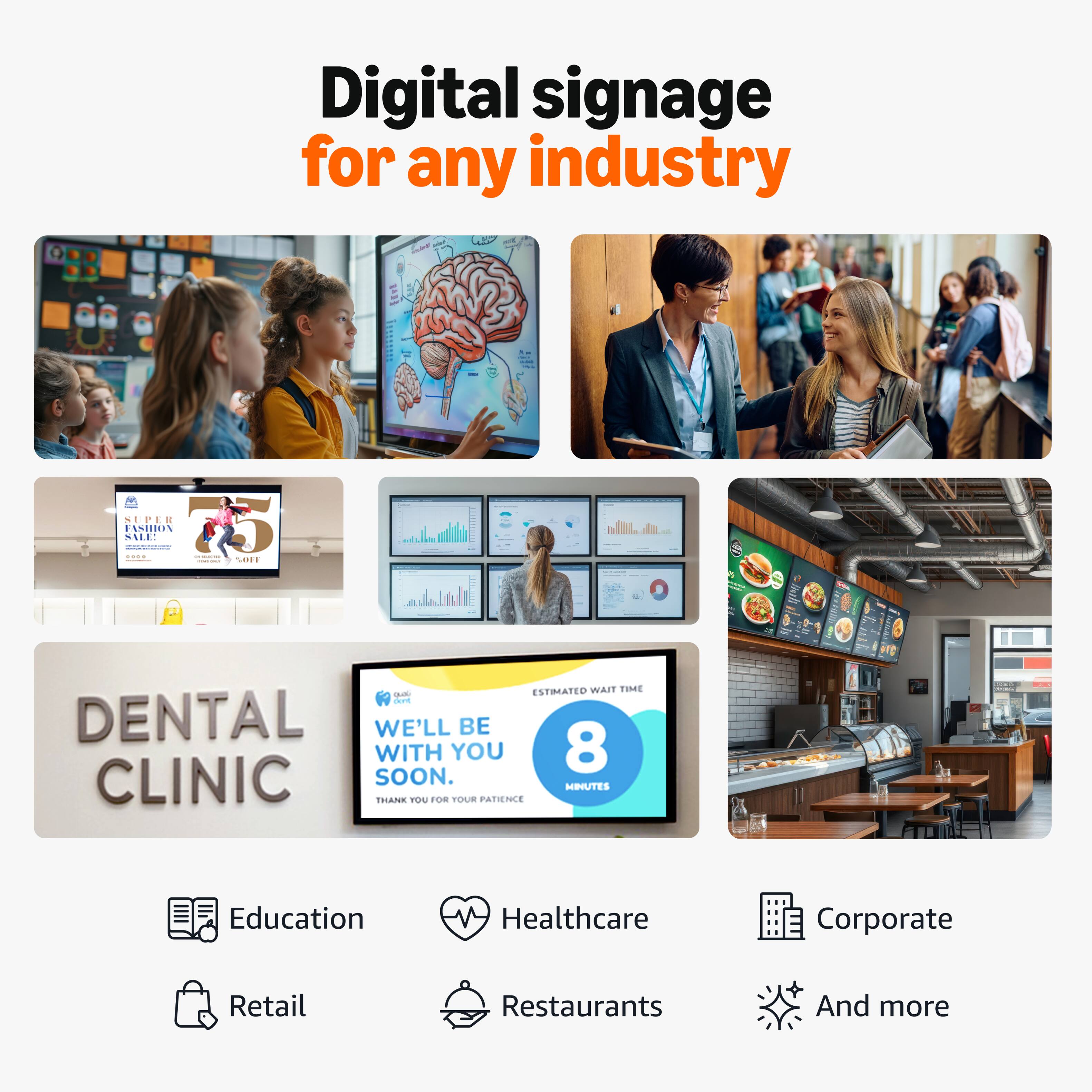Digital signage for any industry

NIPER N10 SE

ESTIMATED WAIT TIME: 8 MINUTES

DENTAL CLINIC: WE'LL BE WITH YOU SOON. THANK YOU FOR YOUR PATIENCE

Education
Healthcare
Corporate
Retail
Restaurants
And more
