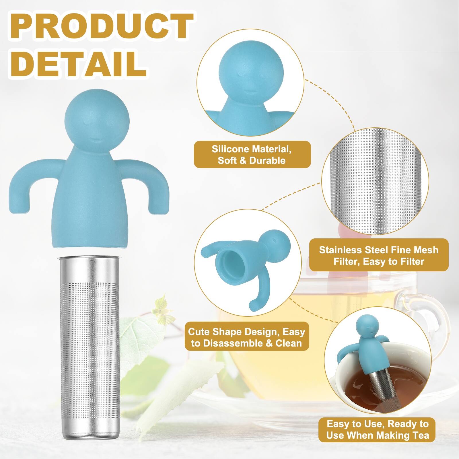 PRODUCT DETAIL

- Silicone Material, Soft & Durable
- Stainless Steel Fine Mesh Filter, Easy to Filter
- Cute Shape Design, Easy to Disassemble & Clean
- Easy to Use, Ready to Use When Making Tea