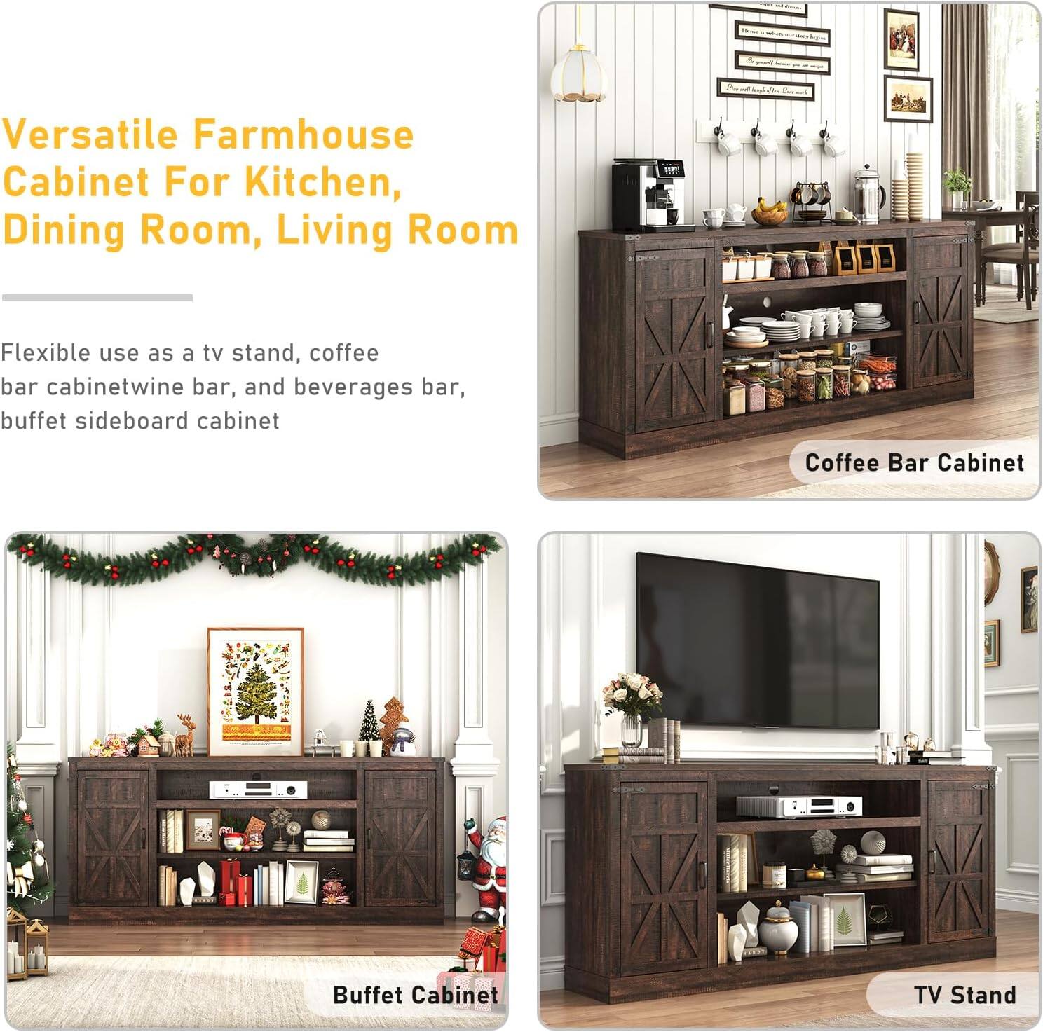Versatile Farmhouse Cabinet For Kitchen, Dining Room, Living Room

Flexible use as a tv stand, coffee bar cabinet, wine bar, and beverages bar, buffet sideboard cabinet

Coffee Bar Cabinet
Buffet Cabinet
TV Stand