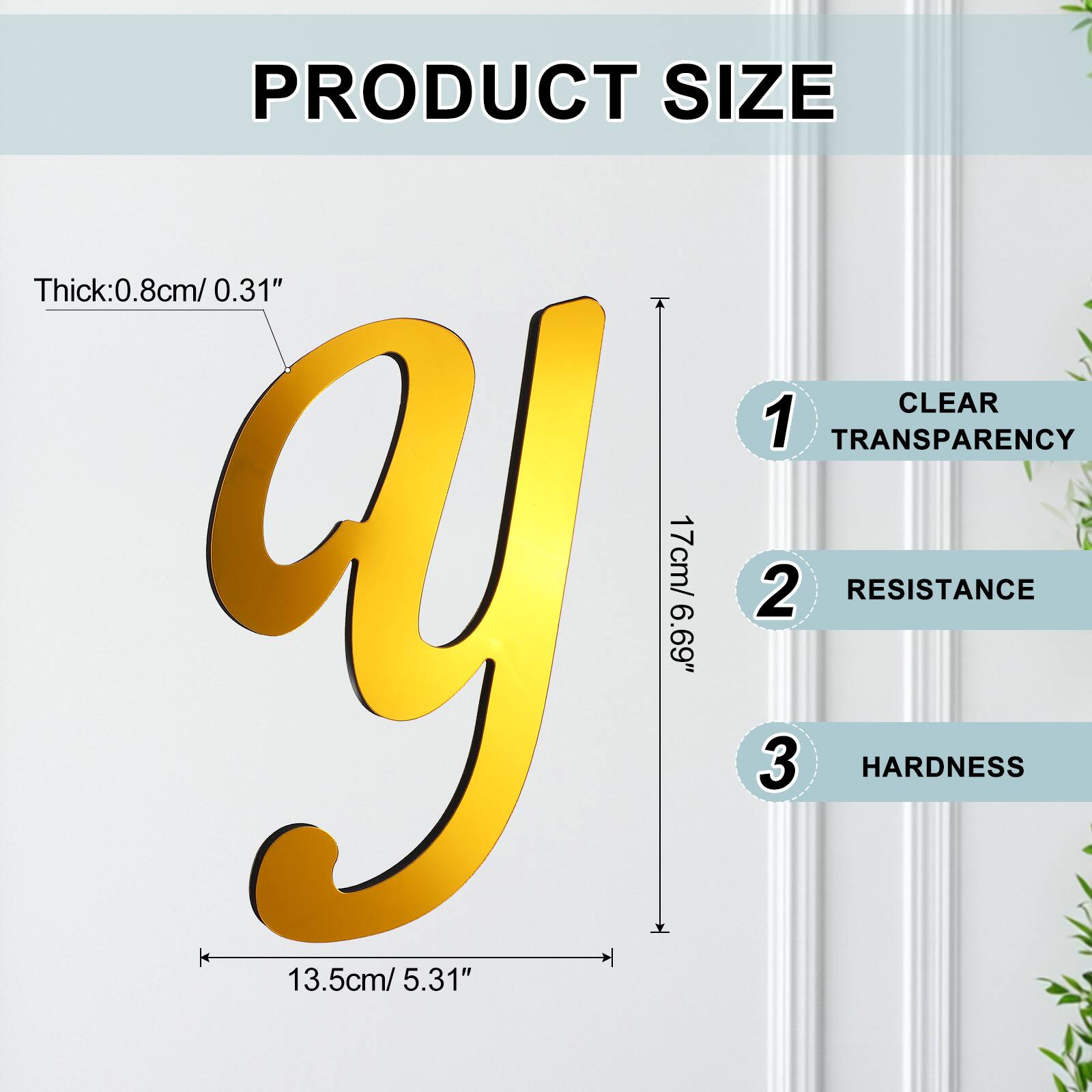 PRODUCT SIZE  
Thick: 0.8cm / 0.31"  
CLEAR  
1 TRANSPARENCY  
17cm / 6.69"  
2 RESISTANCE  
13.5cm / 5.31"  
3 HARDNESS