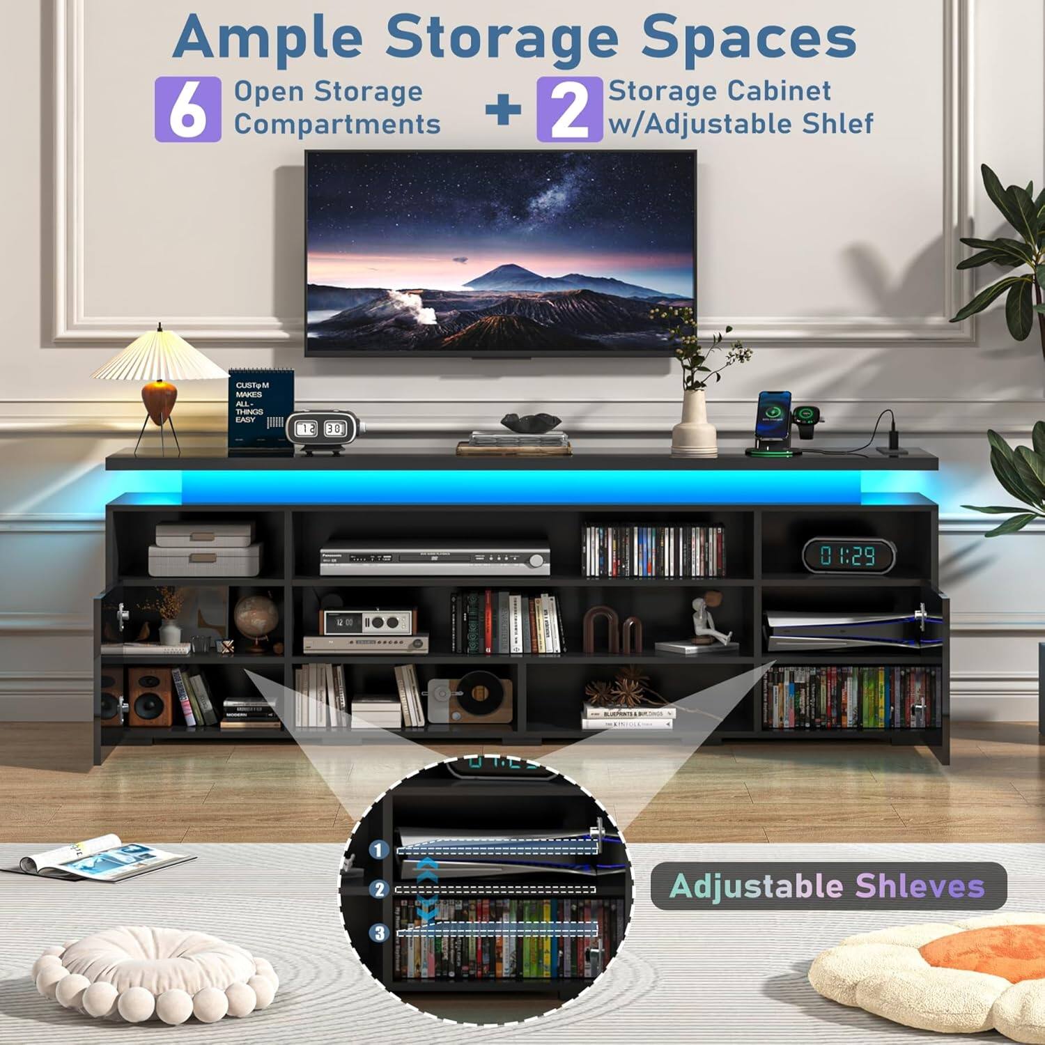 Ample Storage Spaces  
6 Open Storage Compartments + 2 Storage Cabinet w/Adjustable Shelf  
Adjustable Shelves