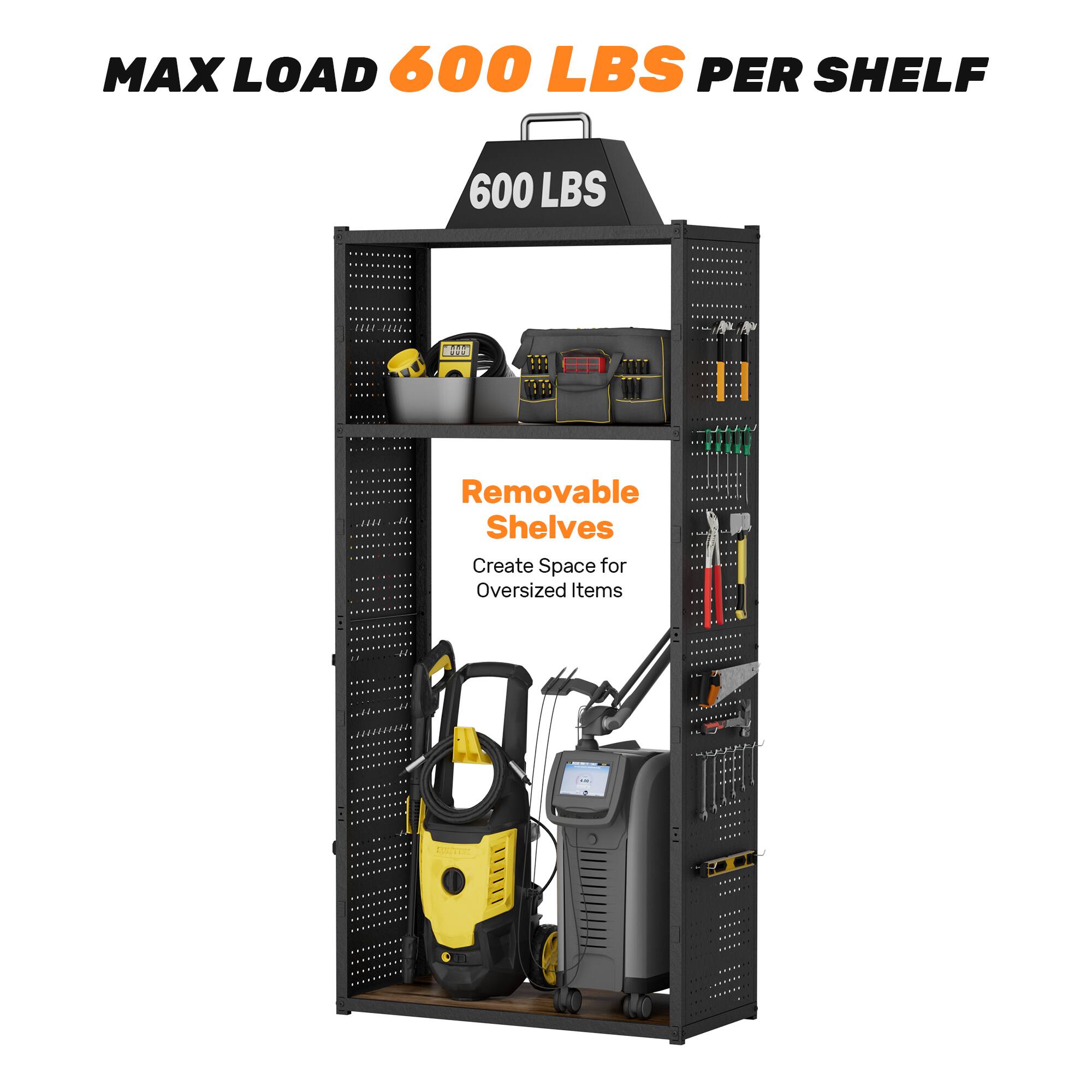 MAX LOAD 600 LBS PER SHELF

600 LBS

Removable Shelves

Create Space for Oversized Items