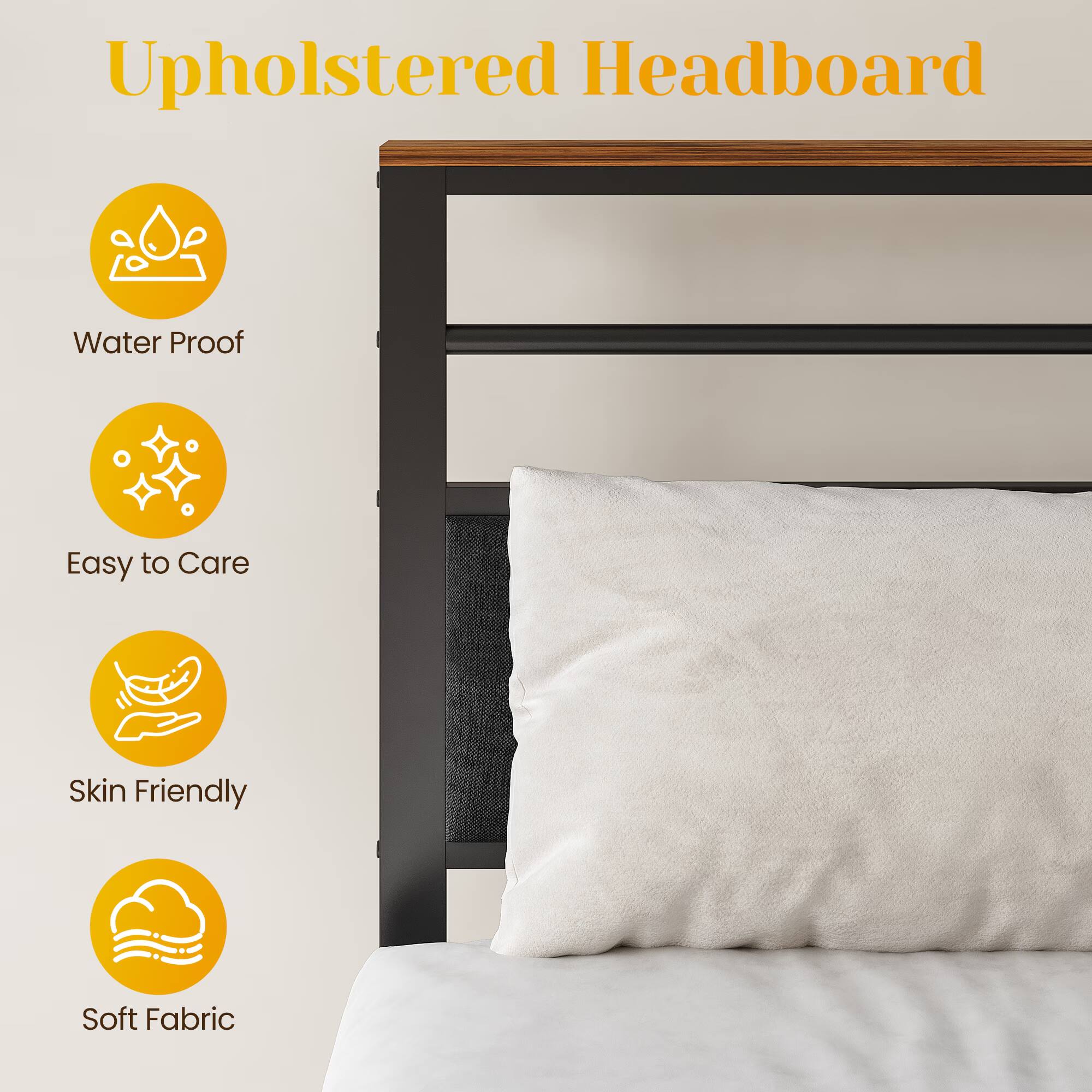 Upholstered Headboard

- Water Proof
- Easy to Care
- Skin Friendly
- Soft Fabric