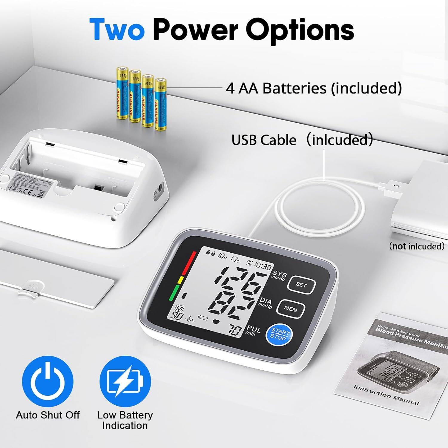 Two Power Options  
4 AA Batteries (included)  
USB Cable (included)  
Auto Shut Off  
Low Battery Indication  
Instruction Manual