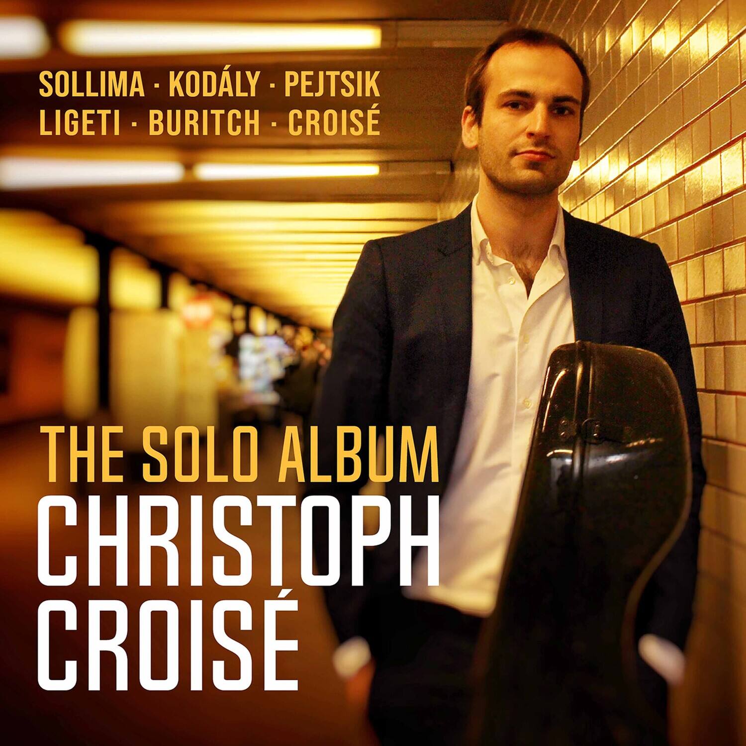 SOLLIMA - KODÁLY - PEJTSIK  
LIGETI - BURITCH - CROISÉ  

THE SOLO ALBUM  
CHRISTOPH CROISÉ