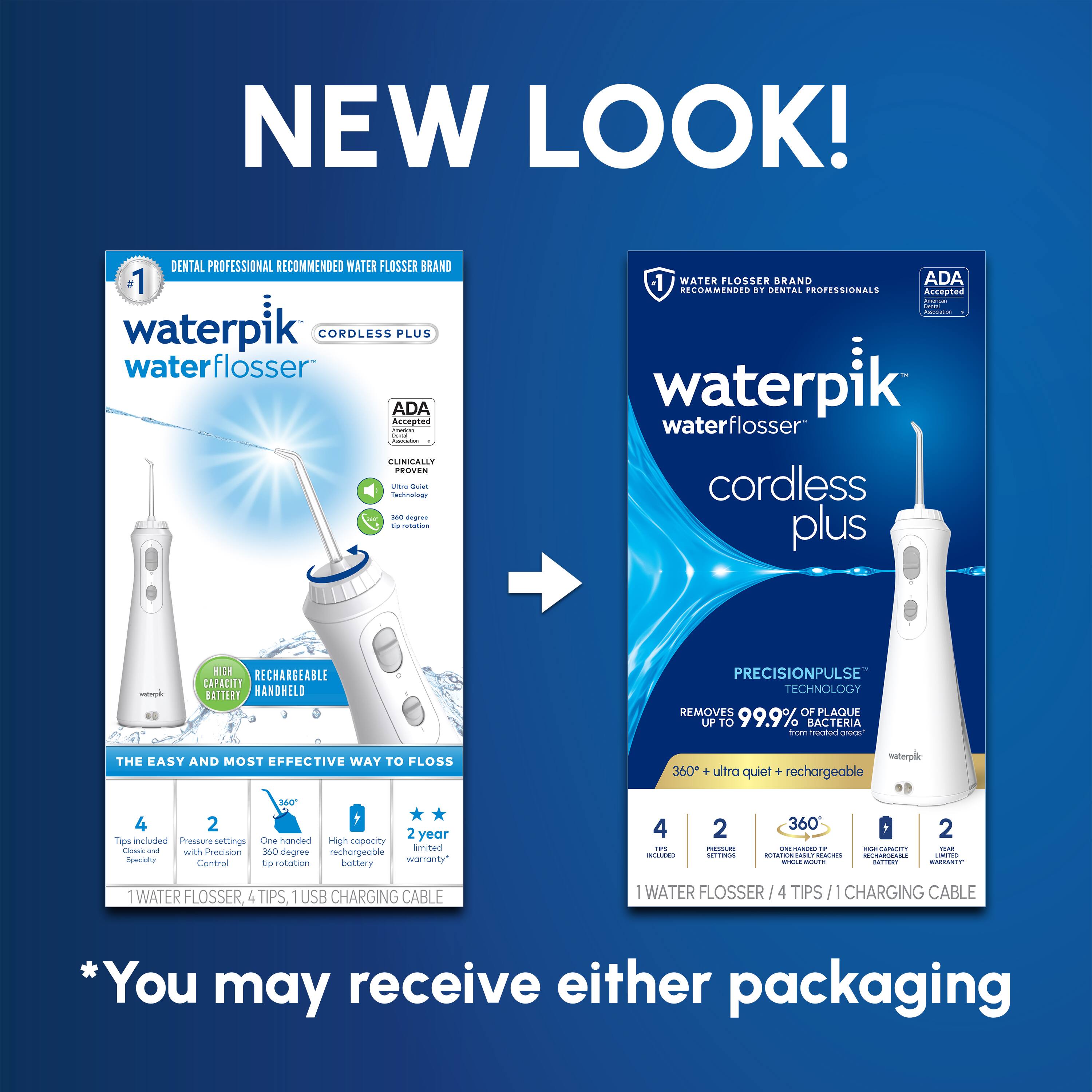 NEW LOOK! DENTAL PROFESSIONAL RECOMMENDED WATER FLOSSER BRAND 1 waterpik CORDLESS PLUS water flosser ADA Accepted CUNCALLY PROVEN 1 WATER FLOSSER BRAND ADA RECOMMENDED BY DENTAL PROFESSIONALS waterpik - waterflosser cordless plus RECHARGEABLE CAPACITY BATTERY HANDWELO PRECISIONPULSE TECHNOLOGY REMOVES OF PLAQUE UP TO 99.9% BACTERIA THE EASY AND MOST EFFECTIVE WAY TO FLOSS waterpd 360" ultra quiet + rechargeable sr 4 2 2 year Tis included Pressure sermings One handed High copocity Coases and with 3O imited Precision degree rechargeoble Speculty Control rototion bottery warranty t0 4 .e. UE 2 - A 360 - MANRO - ada  : T widiaes 2 - : CAA 1 WATER FLOSSER, 4 TIPS, 1 USB CHARGING CABLE : WATER FLOSSER 4 TIPS I CHARGING CABLE *You may receive either packaging