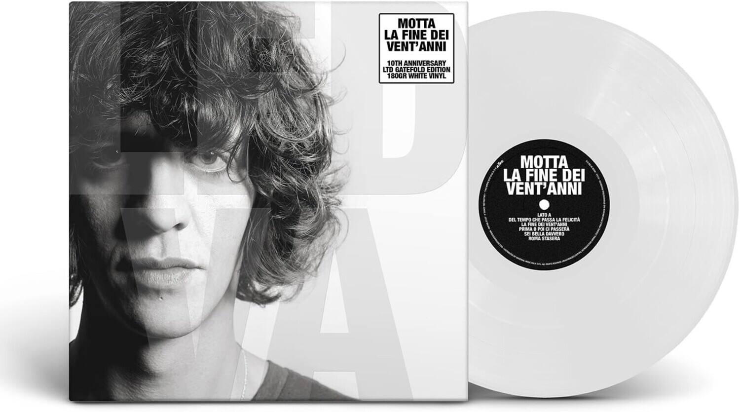 Motta La Fine Dei Vent'Anni  
10th Anniversary Ltd Gatefold Edition  
180gr White Vinyl  

Motta La Fine Dei Vent'Anni  
Lato A  
Del Tempo Che Passa  
La Felicità  
La Fine Dei Vent'Anni  
Prima O Poi  

Lato B  
Sei Bella Davvero  
Roma Stasera