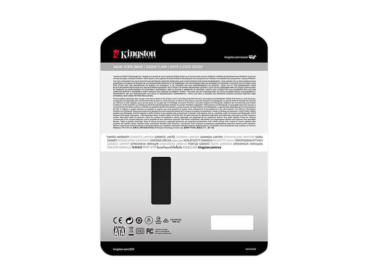Kingston TECHNOLOGY  
kingston.com/social  

SOLID-STATE DRIVE | DISQUE FLASH | DRIVE A STATO SOLIDO  

LIMITED WARRANTY  
GARANTIA LIMITADA  
GARANTIE LIMITÉE  
GARANTIA LIMITADA  
GARANZA LIMITATA  
GARANT OGRANICZONA  
GARANCIA OMEZENA  
ZARLKA ORATOPOTT  
GARANCIA RAJOITETTU  
TAPAHS OGRANICENO  
JAMSTVO PIRATUO  
GARANTUA N  
TAPAHUSUA OMLENA  
GARANCJA  

kingston.com/wa  

10 AEA BERIAL Vo FC e9