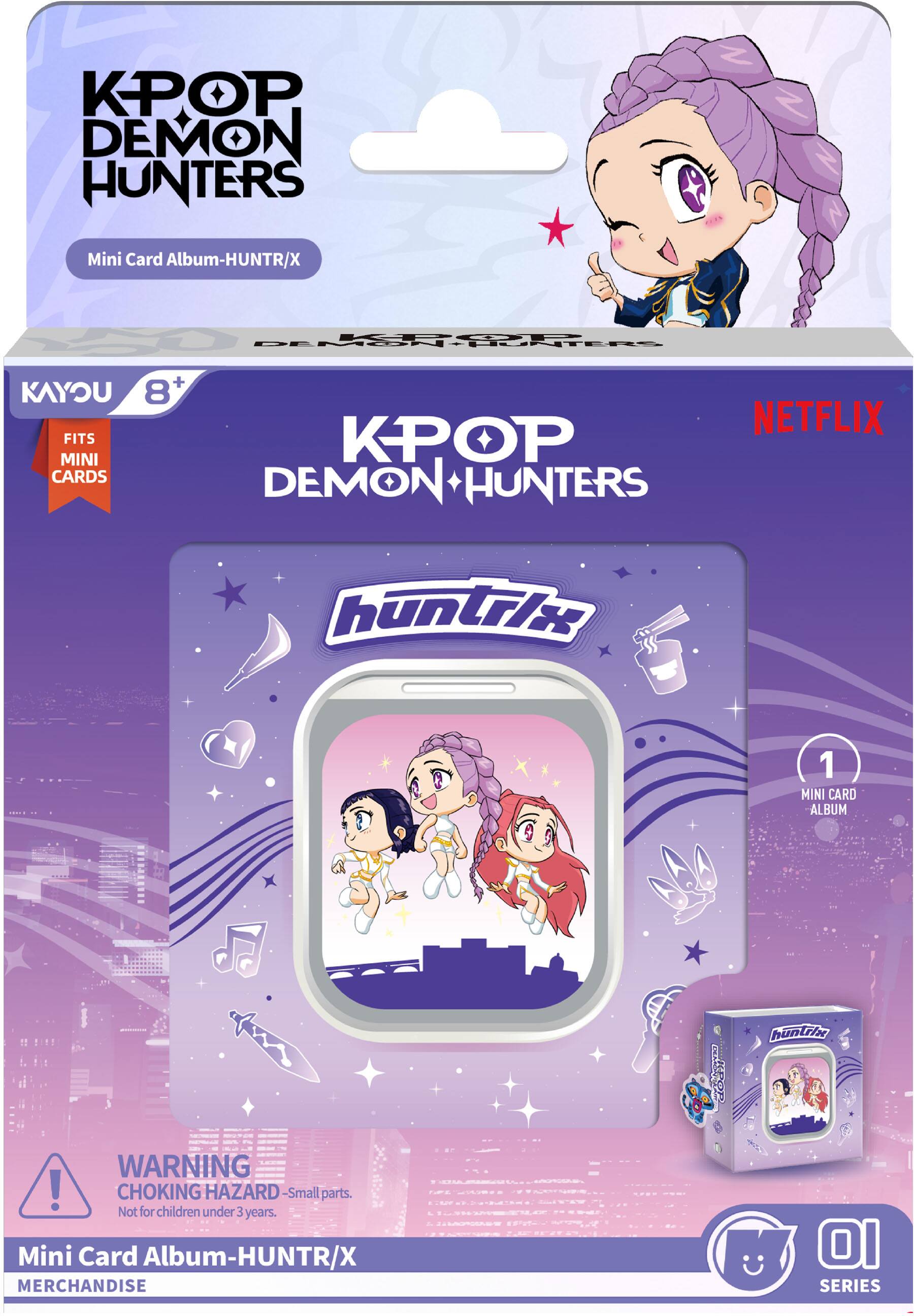 KPOP DEMON HUNTERS  
Mini Card Album-HUNTR/X  
KPOP DEMON HUNTERS  
KAYOU 8+ FITS MINI CARDS  
KPOP DEMON HUNTERS  
NETFLIX  
huntrix  
1 MINI CARD ALBUM  
huntrix  
WARNING! CHOKING HAZARD - Small parts. Not for children under 3 years.  
Mini Card Album-HUNTR/X MERCHANDISE  
01 SERIES