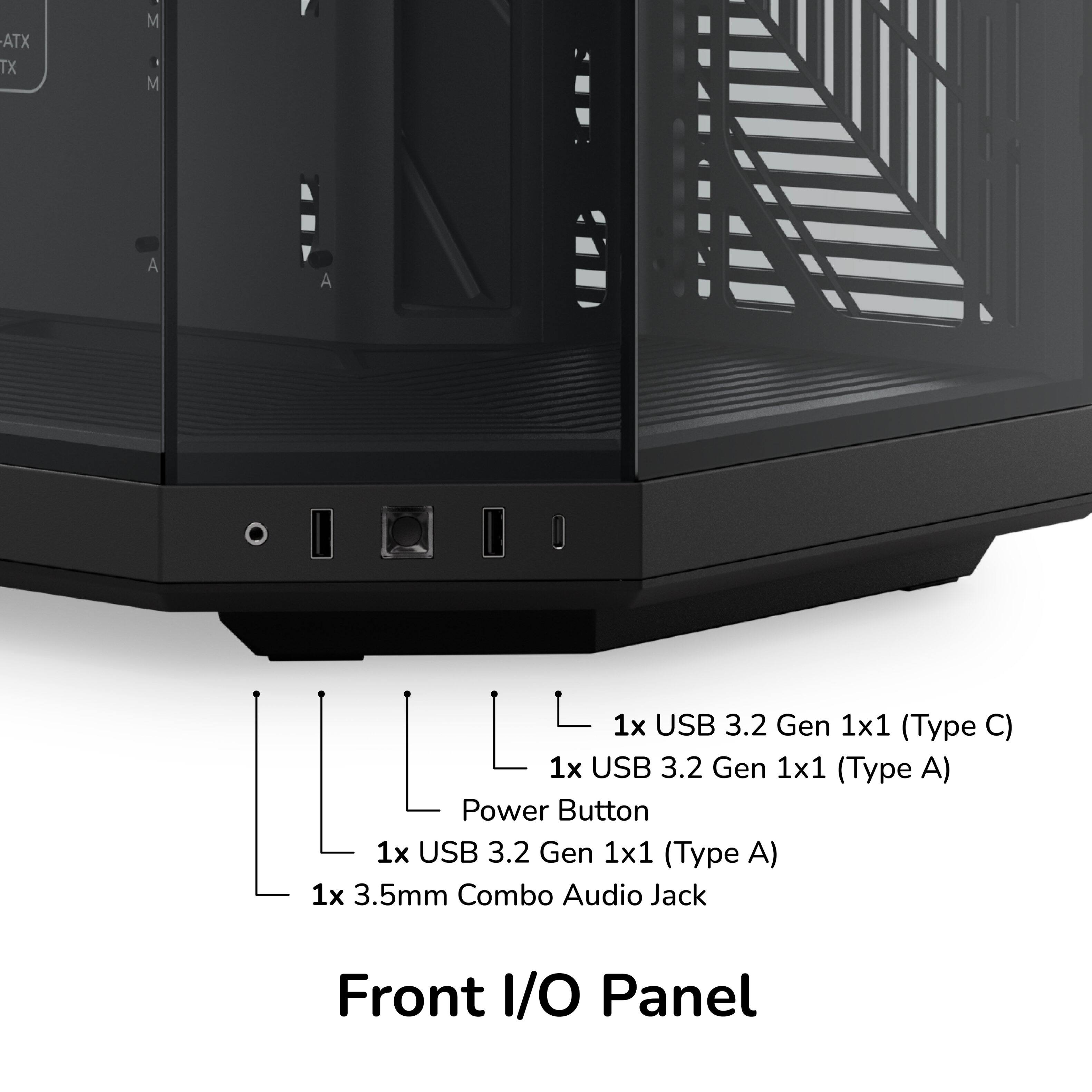 ATX TX M M A A  
1x USB 3.2 Gen 1x1 (Type C)  
1x USB 3.2 Gen 1x1 (Type A)  
Power Button  
1x USB 3.2 Gen 1x1 (Type A)  
1x 3.5mm Combo Audio Jack  
Front I/O Panel