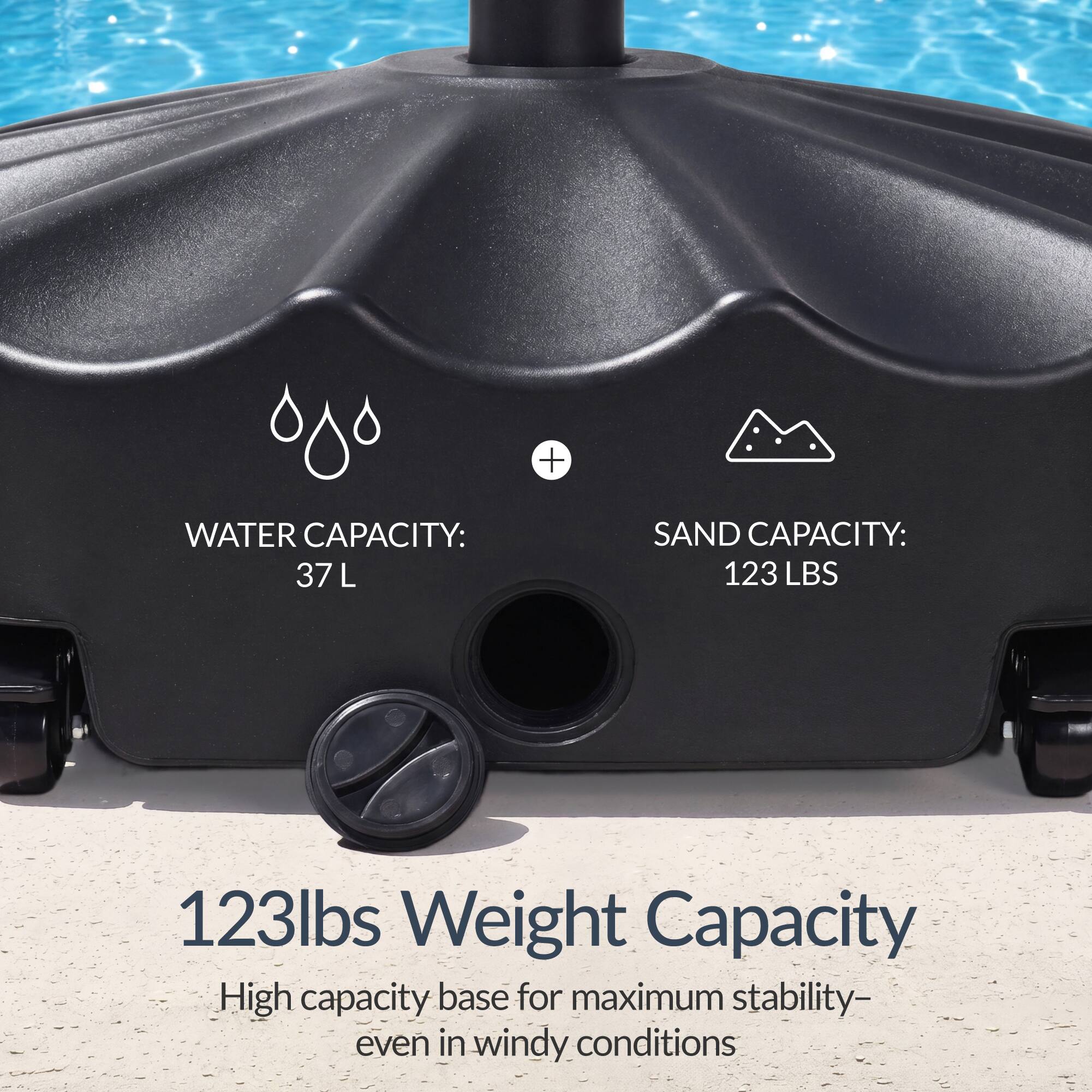 WATER CAPACITY: 37 L  
SAND CAPACITY: 123 LBS  
123lbs Weight Capacity  
High capacity base for maximum stability - even in windy conditions