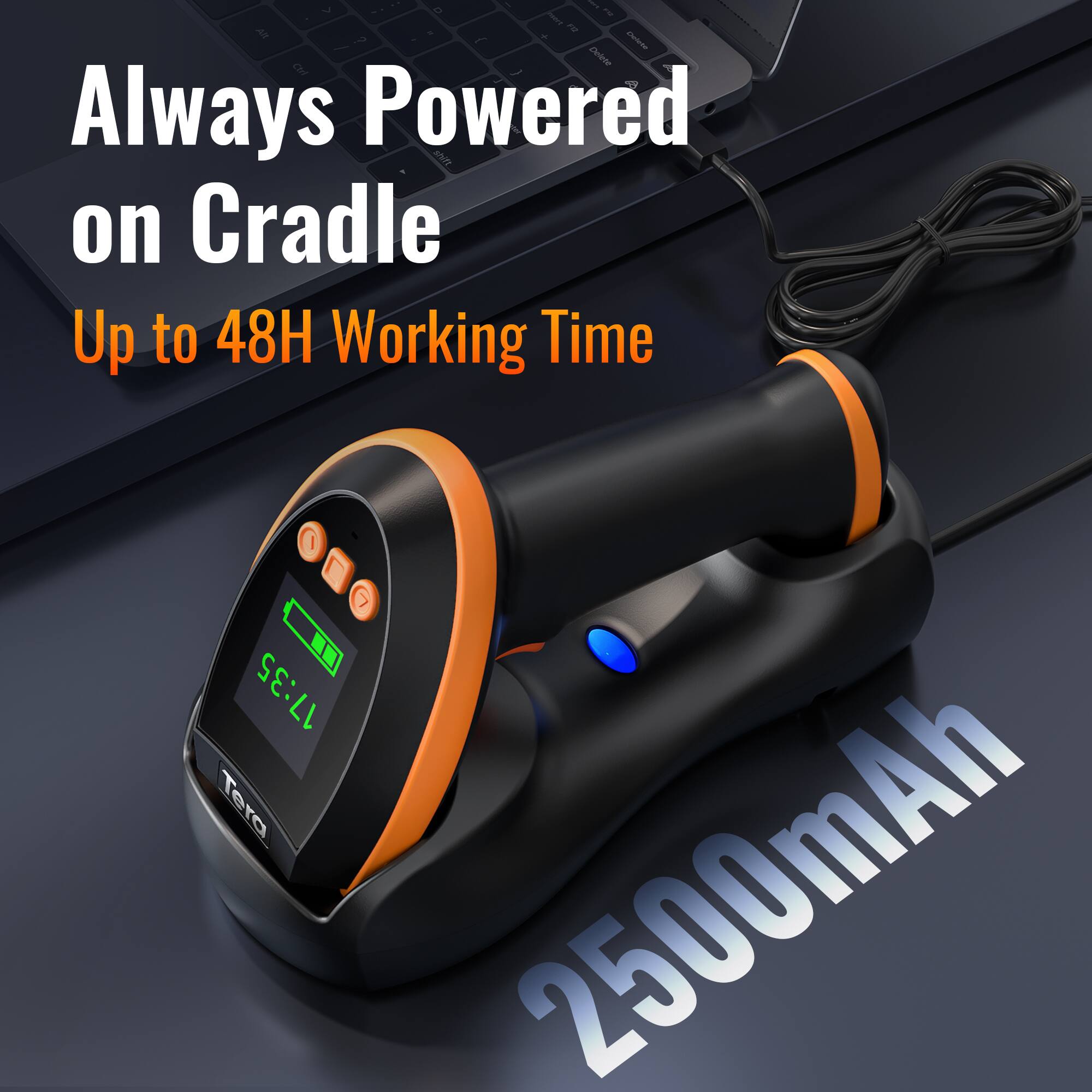Always Powered on Cradle  
Up to 48H Working Time  
2500mAh