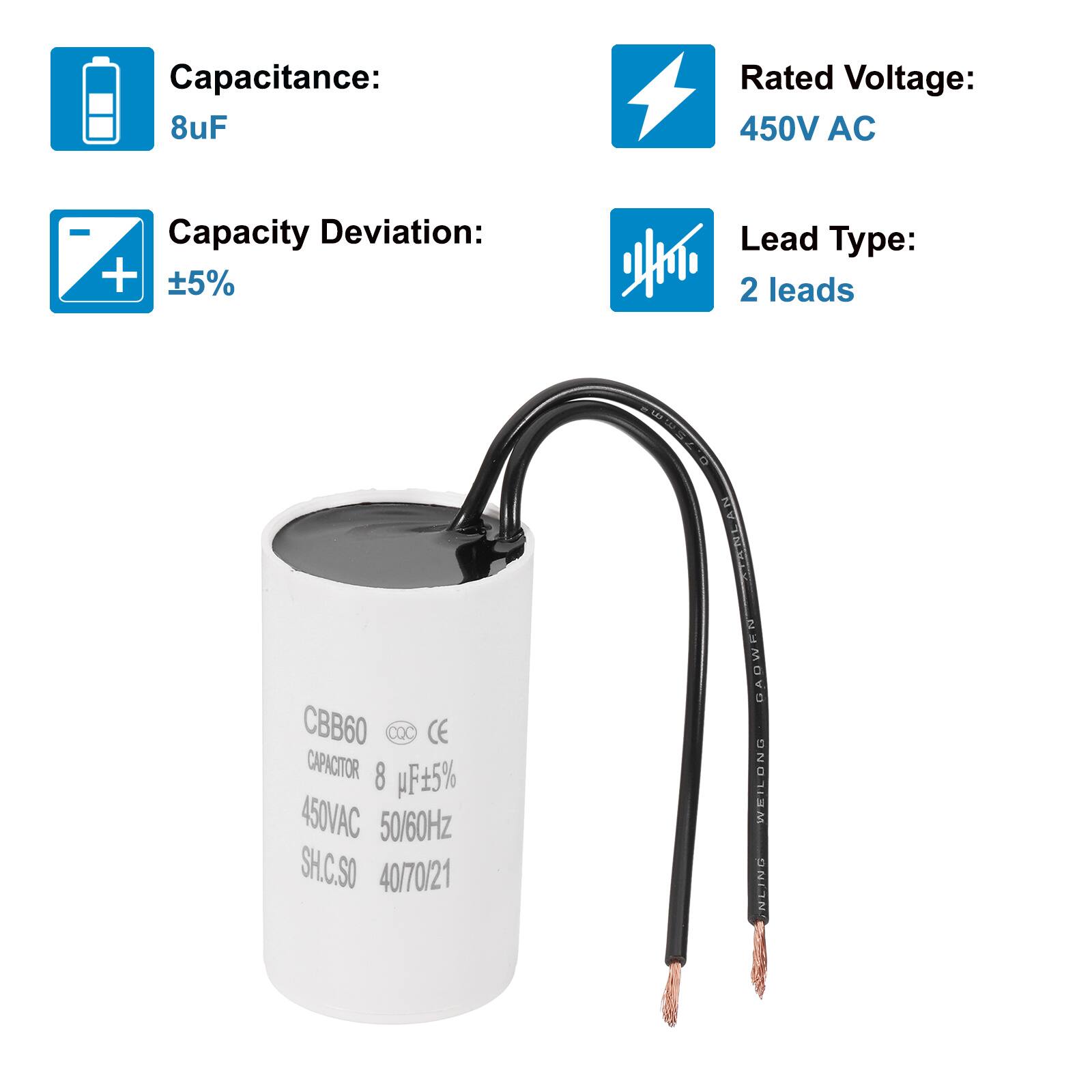 Capacitance: 8uF  
Rated Voltage: 450V AC  
Capacity Deviation: ±5%  
Lead Type: 2 leads  

CBB60  
CAPACITOR 8 uF±5%  
450VAC 50/60Hz  
SH.C.SO 40/70/21  
UANLAN GADWELL WELDING NLING