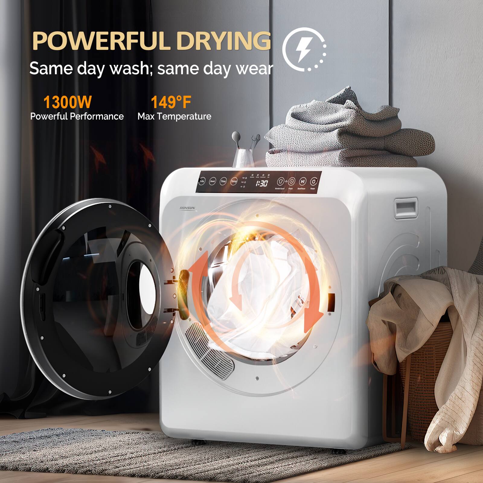 POWERFUL DRYING  
Same day wash; same day wear  

1300W  
Powerful Performance  

149°F  
Max Temperature