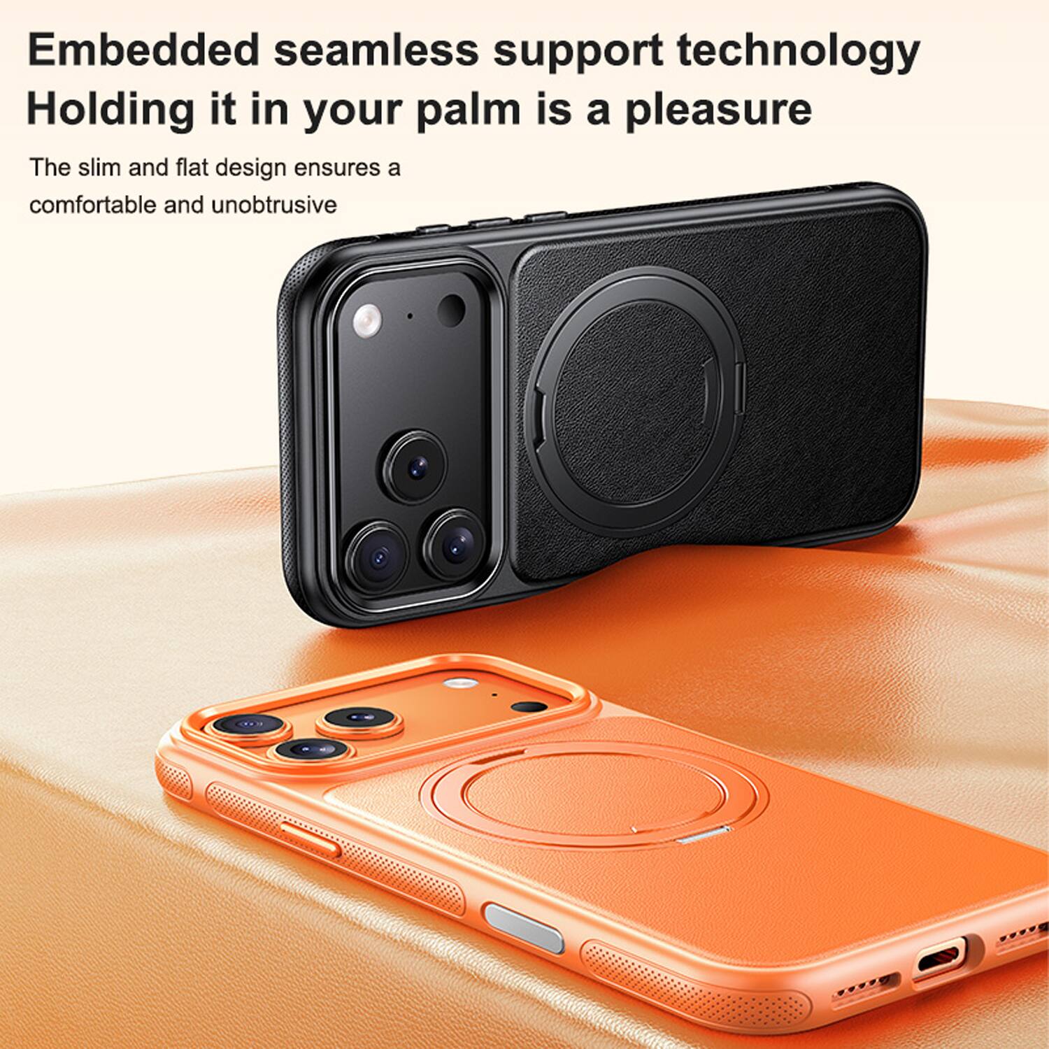 Embedded seamless support technology  
Holding it in your palm is a pleasure  
The slim and flat design ensures a comfortable and unobtrusive