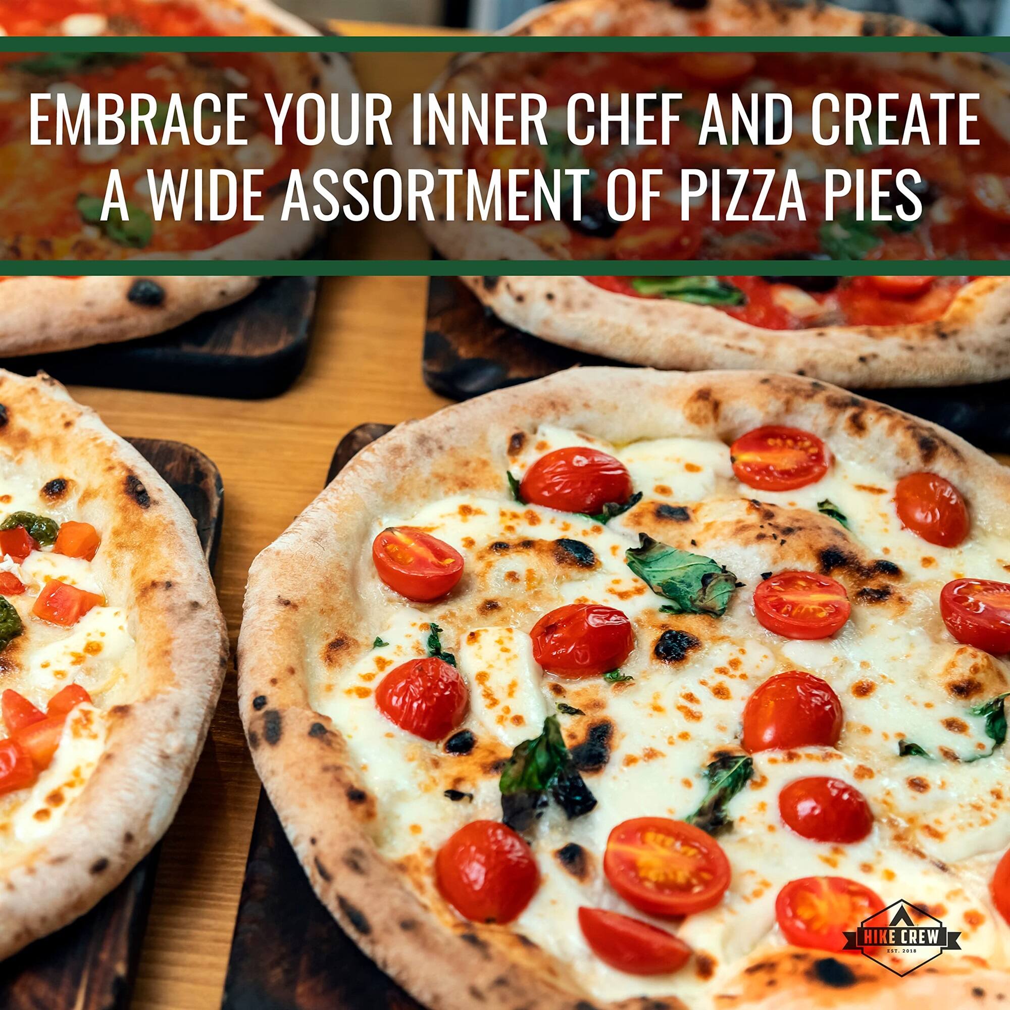 EMBRACE YOUR INNER CHEF AND CREATE A WIDE ASSORTMENT OF PIZZA PIES
HIKE CREW - 2019