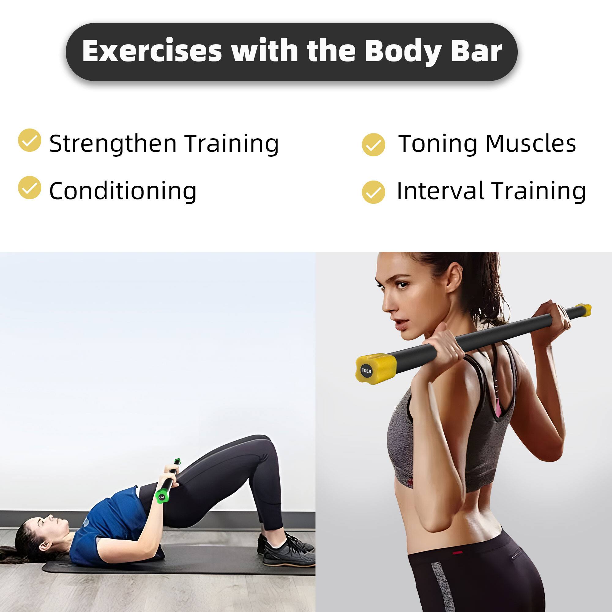 Exercises with the Body Bar

- Strengthen Training
- Conditioning
- Toning Muscles
- Interval Training