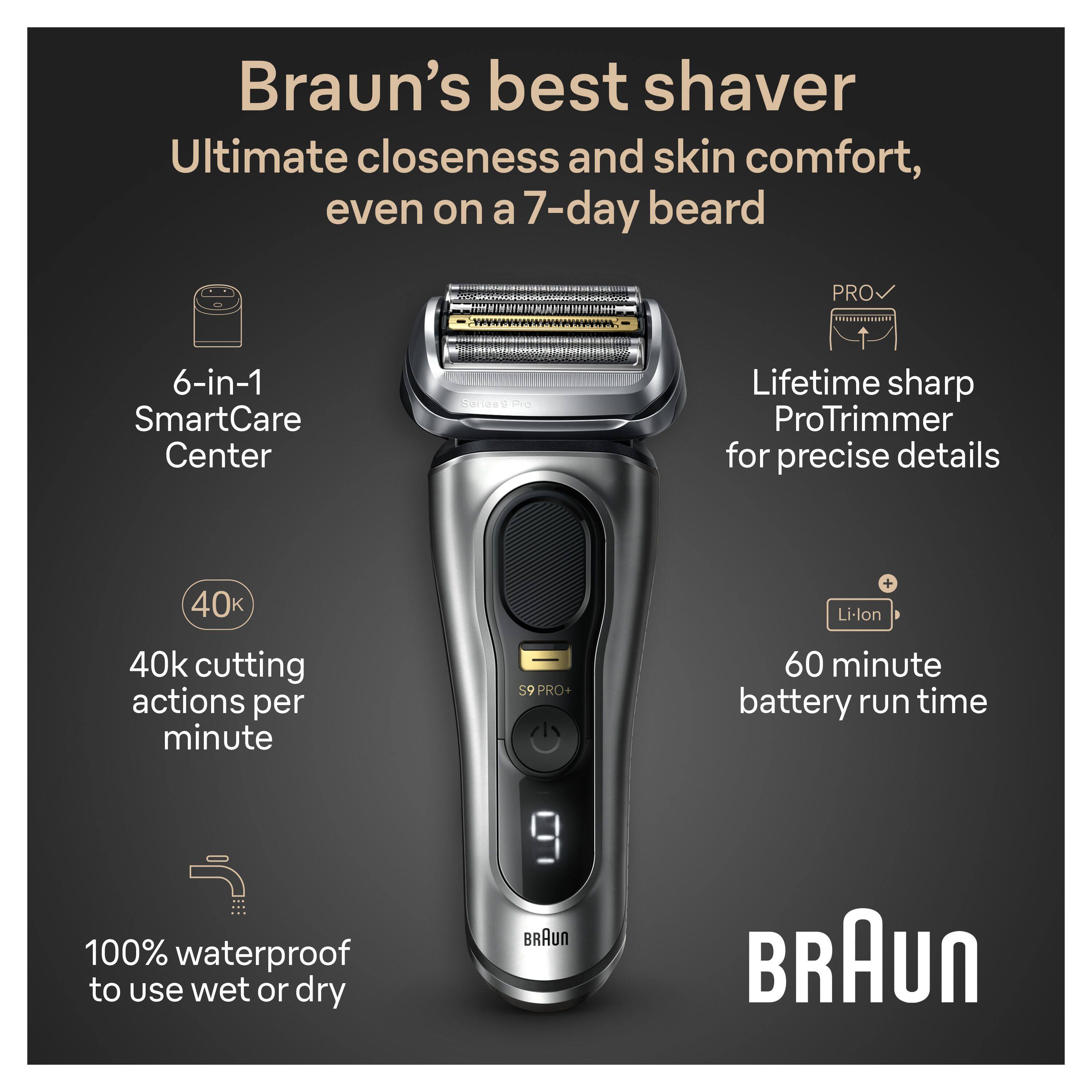 Braun's best shaver  
Ultimate closeness and skin comfort, even on a 7-day beard  

- 6-in-1 SmartCare Center  
- Lifetime sharp ProTrimmer for precise details  
- 40k cutting actions per minute  
- 60 minute battery run time  
- 100% waterproof to use wet or dry  

BRAUN
