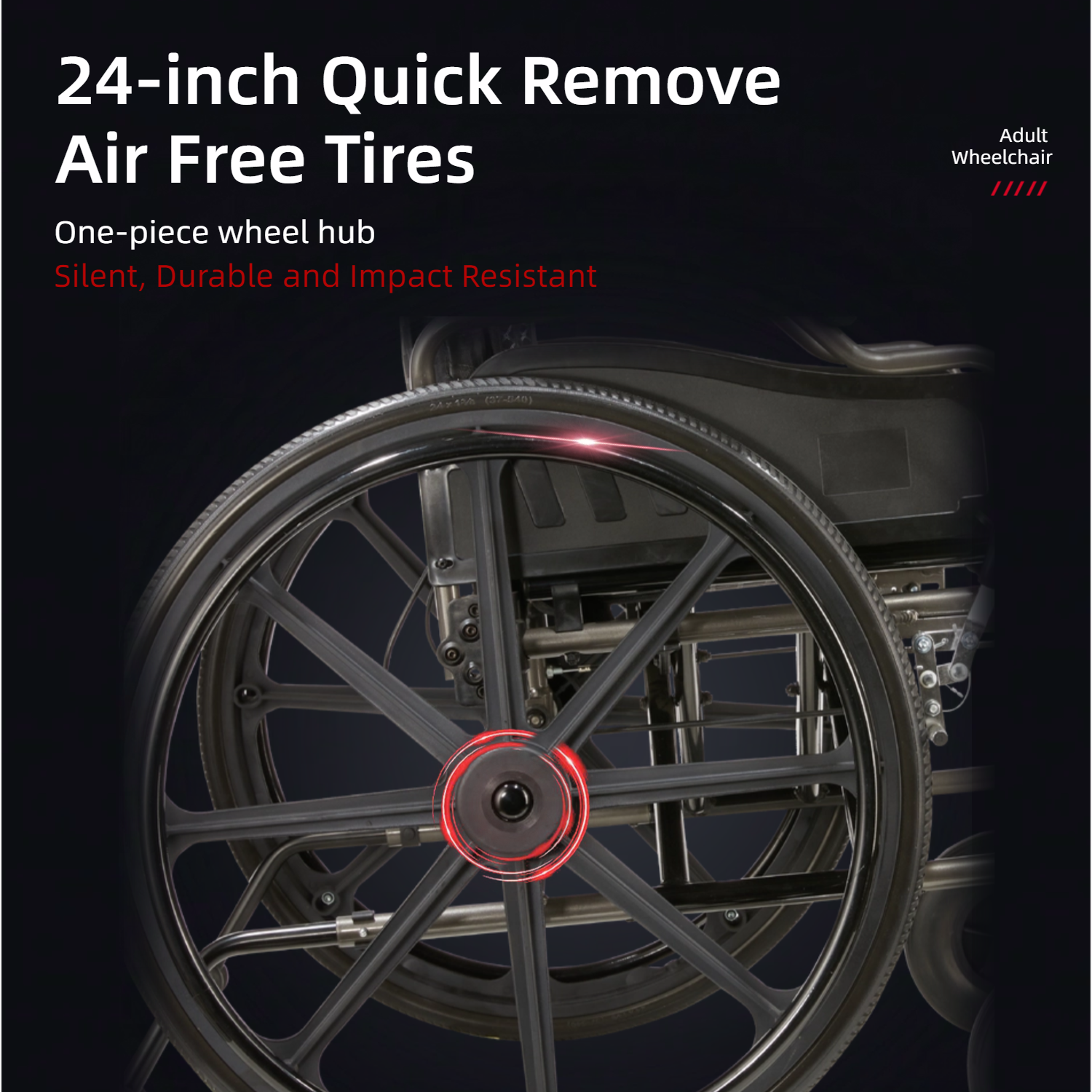 24-inch Quick Remove Air Free Tires  
One-piece wheel hub  
Silent, Durable and Impact Resistant  

Adult Wheelchair