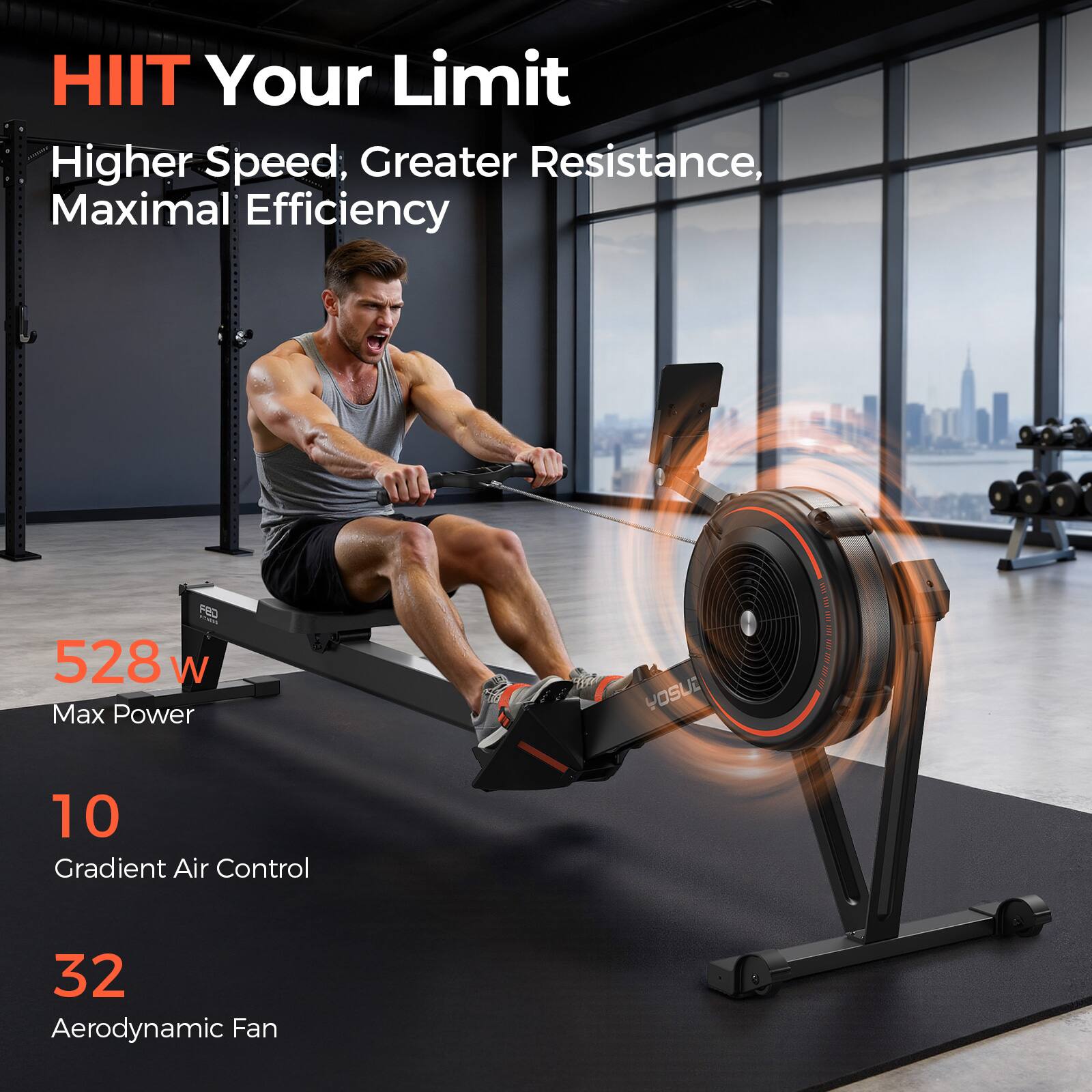 HIIT Your Limit  
Higher Speed, Greater Resistance, Maximal Efficiency  

528 W Max Power  
10 Gradient Air Control  
32 Aerodynamic Fan