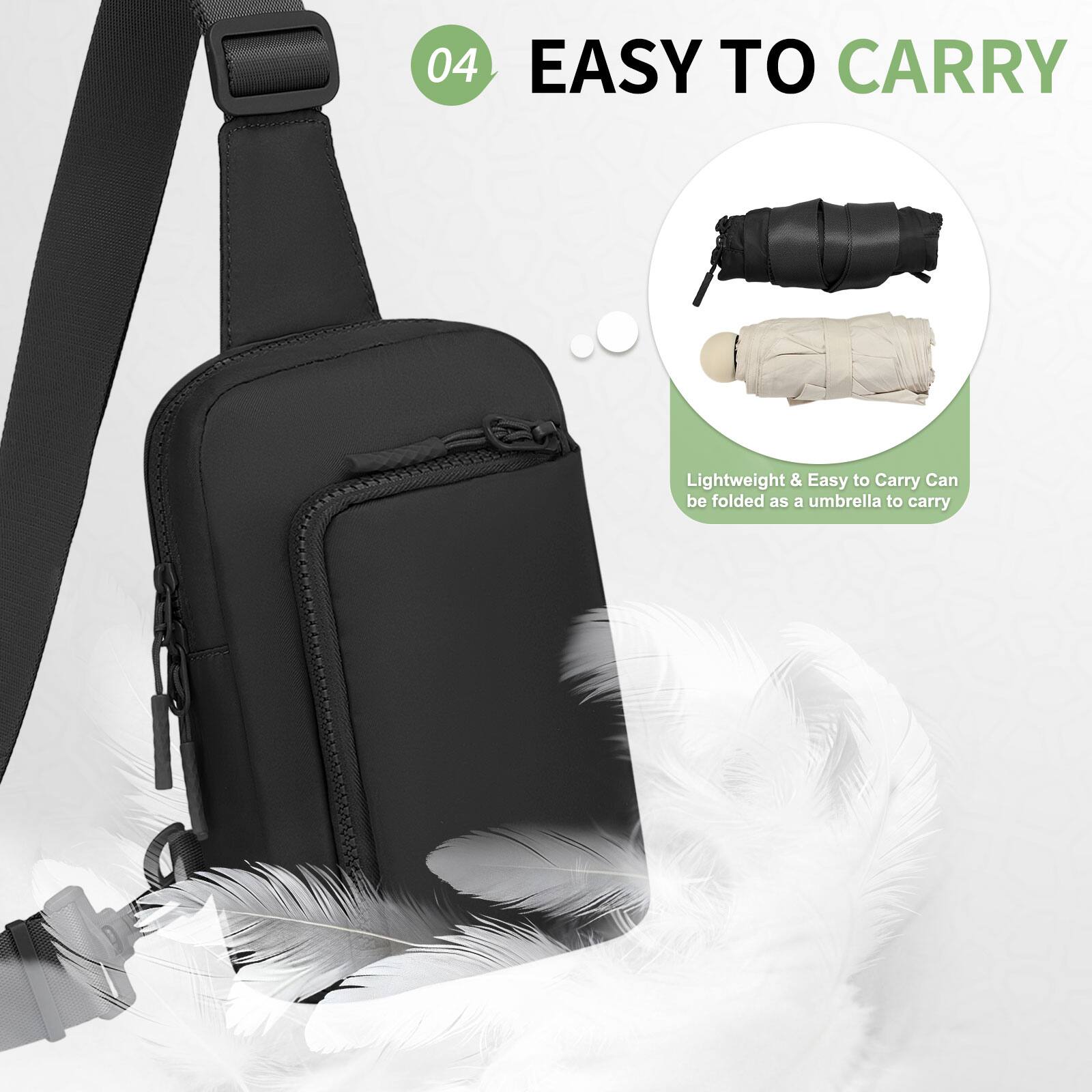 04 EASY TO CARRY

Lightweight & Easy to Carry  
Can be folded as an umbrella to carry