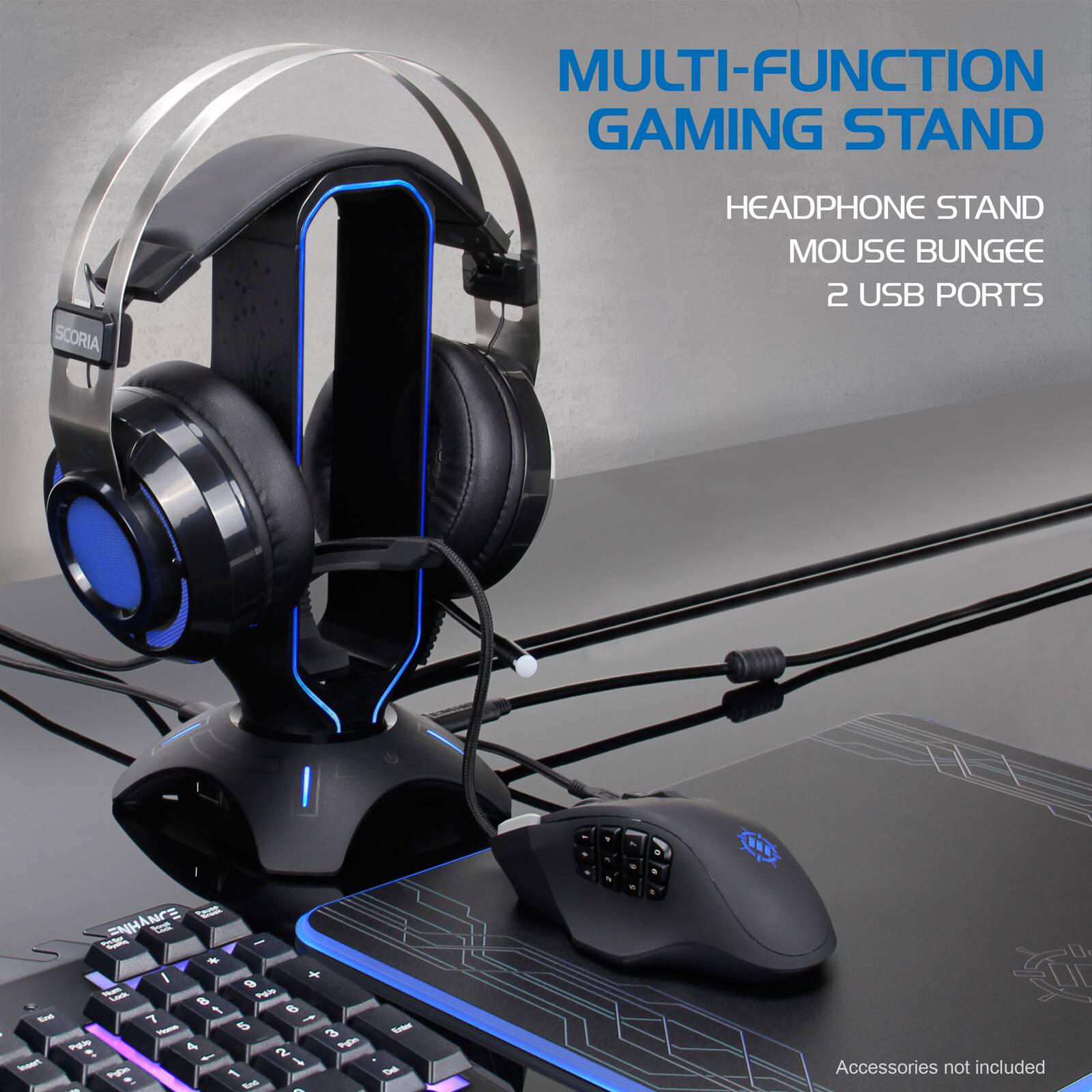 MULTI-FUNCTION GAMING STAND  
SCORIA HEADPHONE STAND MOUSE BUNGEE 2 USB PORTS  
Accessories not included