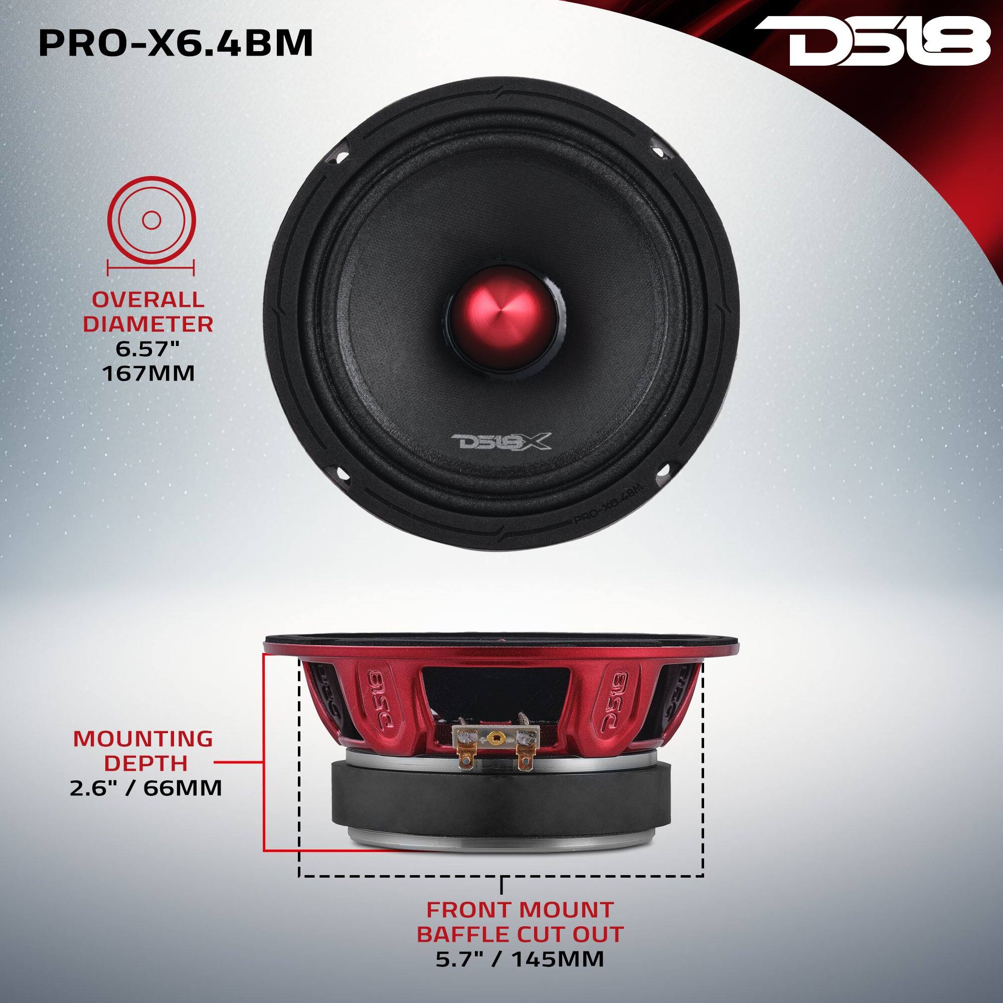 PRO-X6.4BM  
D518  
OVERALL DIAMETER 6.57" 167MM  
DSGX PRO-X8.48M  
MOUNTING DEPTH 2.6" / 66MM  
D518  
D513  
SPO  
FRONT MOUNT BAFFLE CUT OUT 5.7" / 145MM