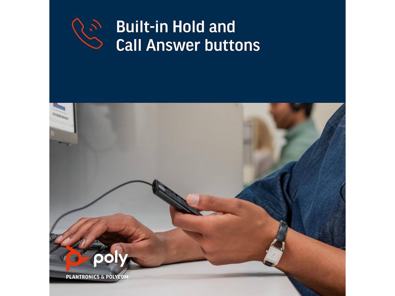 Built-in Hold and Call Answer buttons

poly
PLANTRONICS & POLYCOM