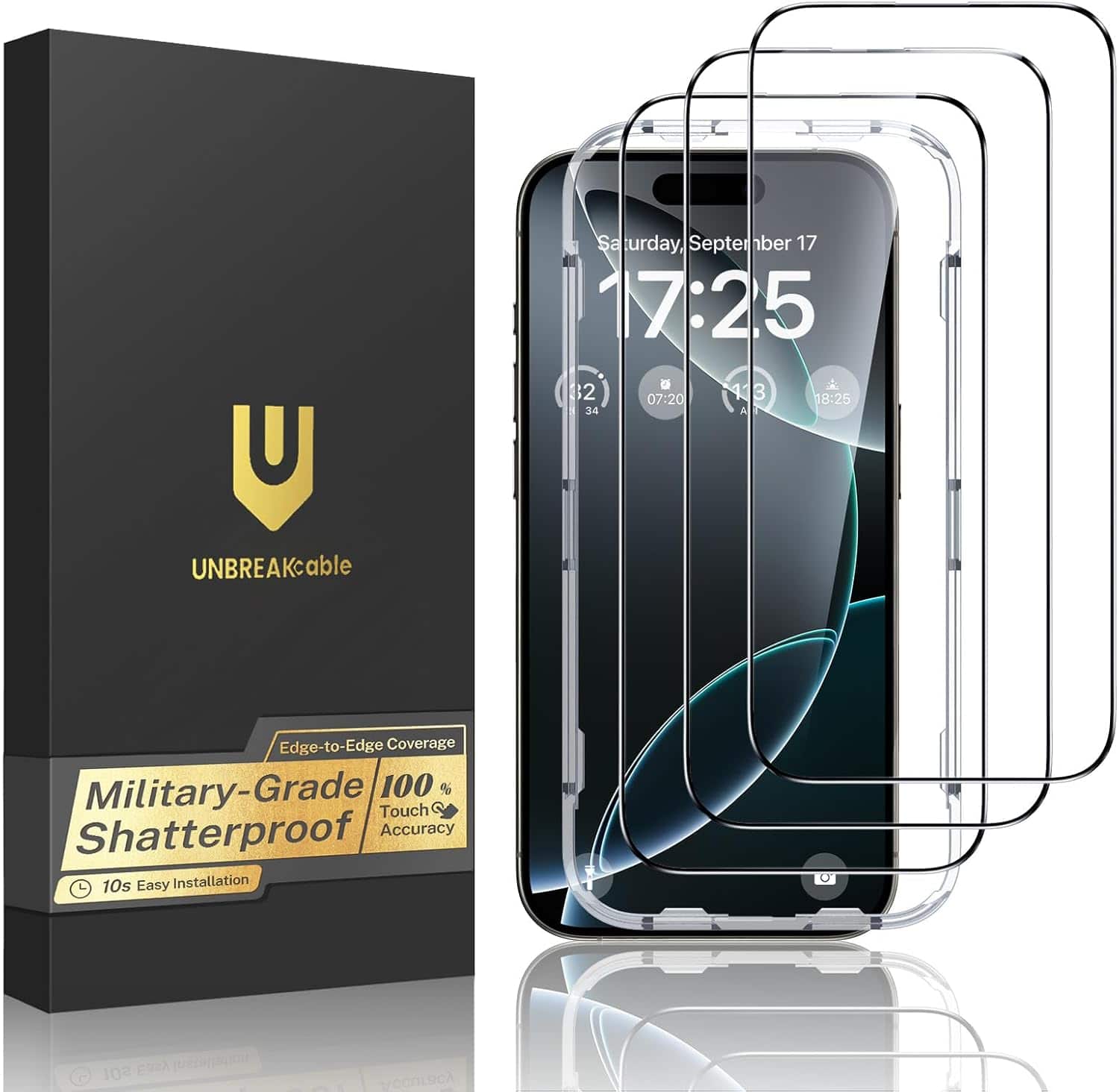 Saturday, September 17 17:25 32 07:20 43 18:25 34 AT

UNBREAKable

Edge-to-Edge Coverage Military-Grade 100% Touch Shatterproof Accuracy 10s Easy Installation