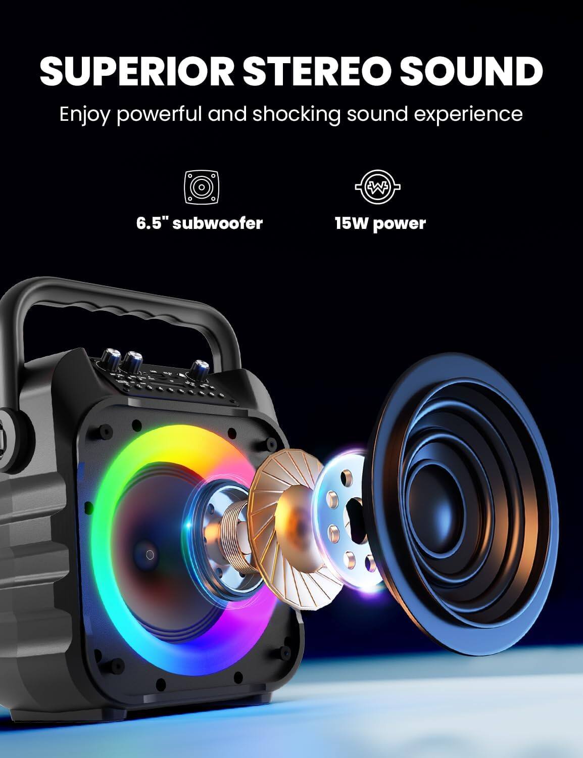 SUPERIOR STEREO SOUND  
Enjoy powerful and shocking sound experience  

6.5" subwoofer  
15W power