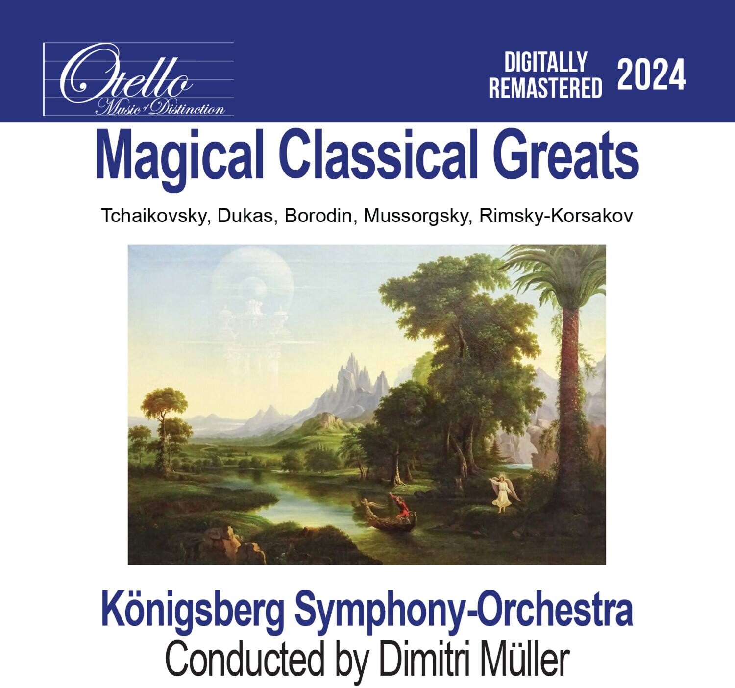**Digitally Remastered 2024**

**Magical Classical Greats**

Tchaikovsky, Dukas, Borodin, Mussorgsky, Rimsky-Korsakov

**Königsberg Symphony-Orchestra**

Conducted by Dimitri Müller