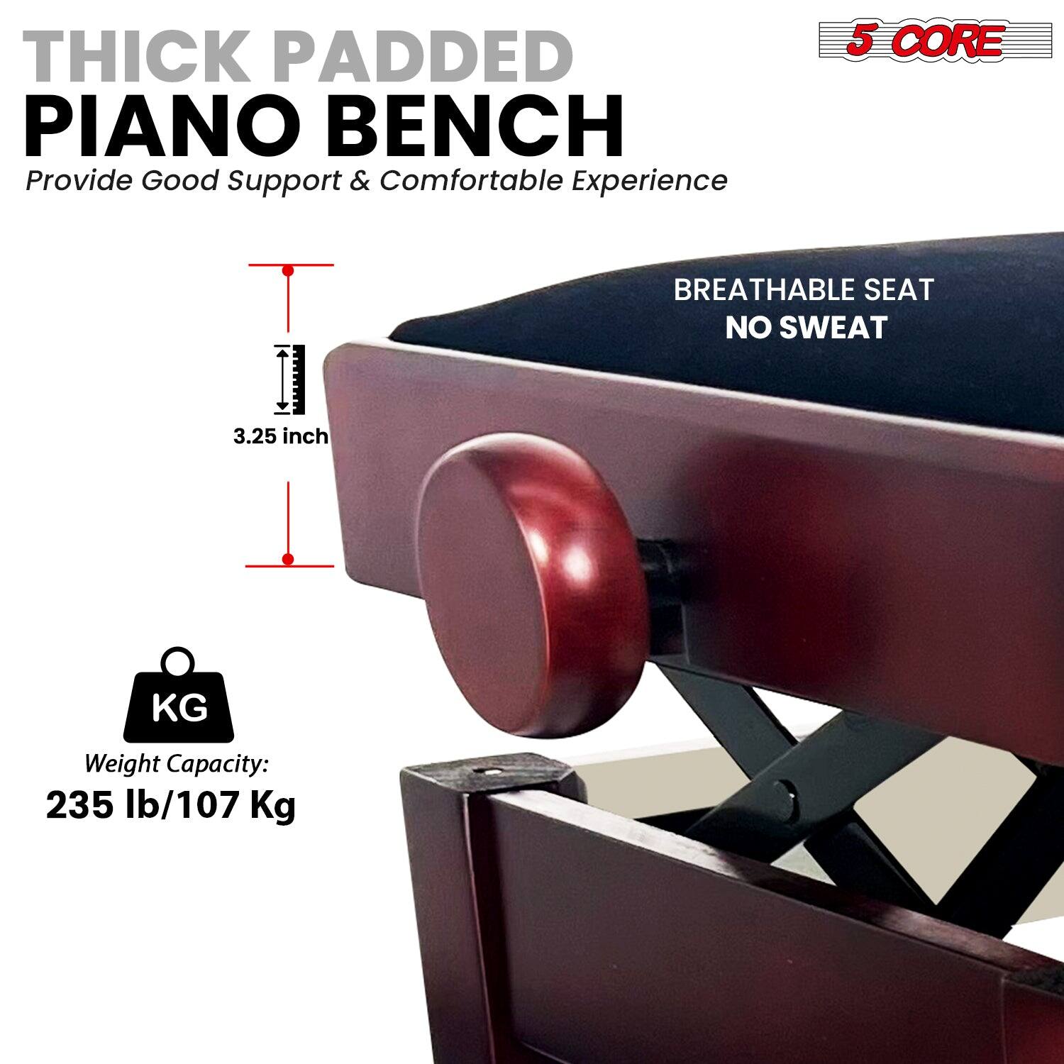 THICK PADDED PIANO BENCH, Provide Good Support & Comfortable Experience, 5 CORE, BREATHABLE SEAT, NO SWEAT, 3.25 inch, KG, Weight Capacity: 235 lb/107 Kg