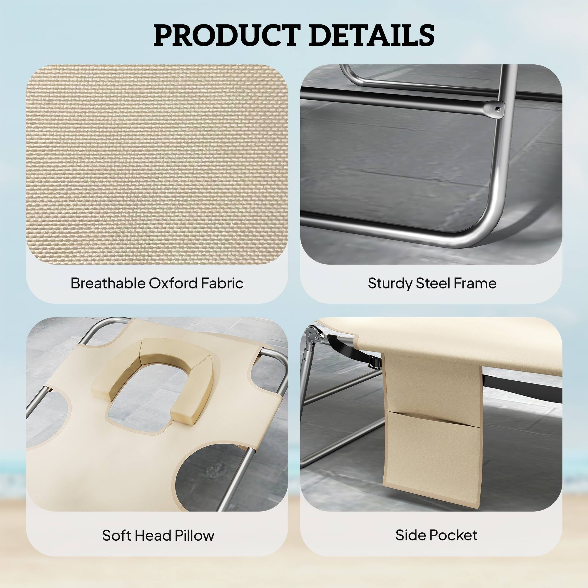 PRODUCT DETAILS

- Breathable Oxford Fabric
- Sturdy Steel Frame
- Soft Head Pillow
- Side Pocket
