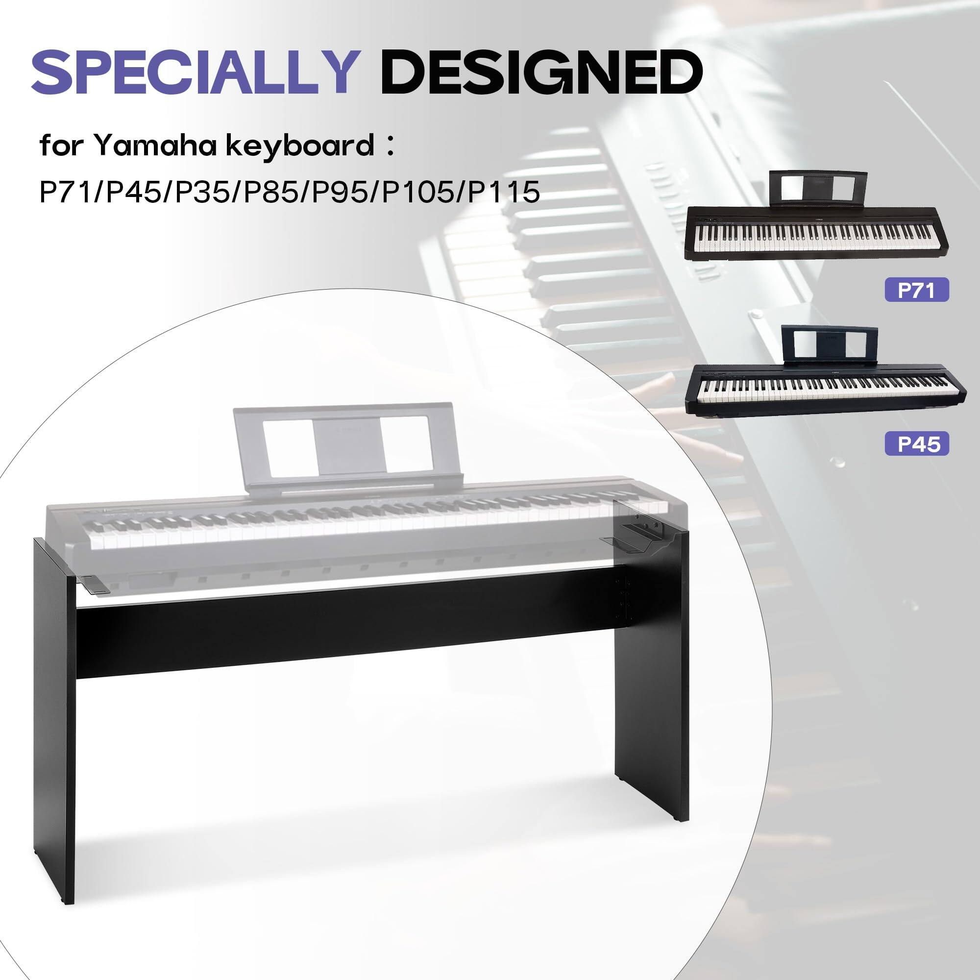 Specially Designed  
for Yamaha keyboard:  
P71/P45/P35/P85/P95/P105/P115