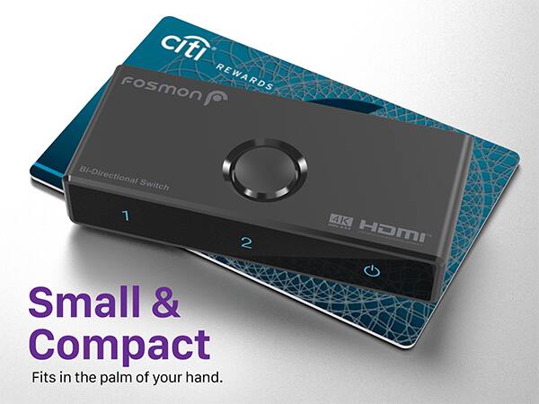citi fosmon REWARDS Bi-Directional Switch 2 4K HDMI Small & Compact Fits in the palm of your hand.