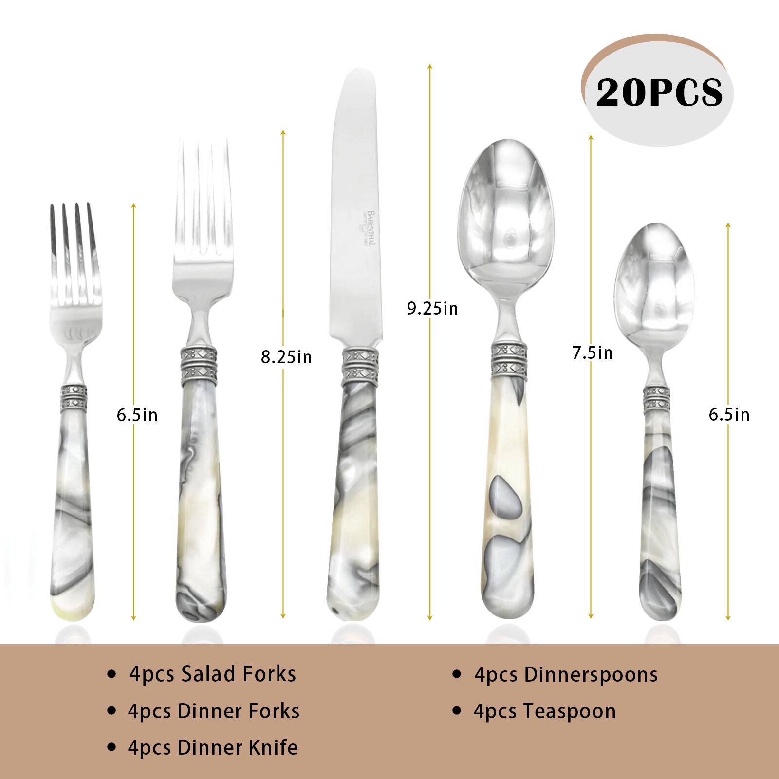 20PCS BARENTHAL

- 4pcs Salad Forks (6.5in)
- 4pcs Dinner Forks (8.25in)
- 4pcs Dinner Knife (9.25in)
- 4pcs Dinnerverspoons (7.5in)
- 4pcs Teaspoon (6.5in)