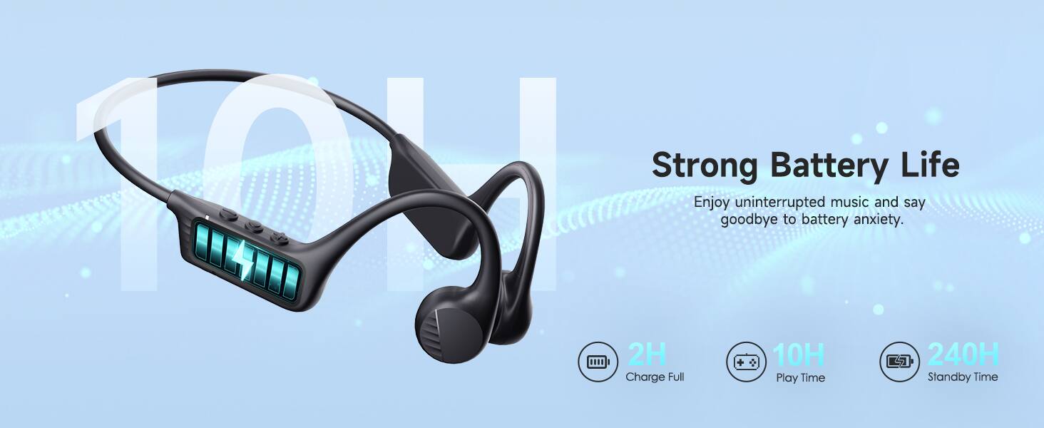 Strong Battery Life  
Enjoy uninterrupted music and say goodbye to battery anxiety.  

2H Charge Full  
10H Play Time  
240H Standby Time