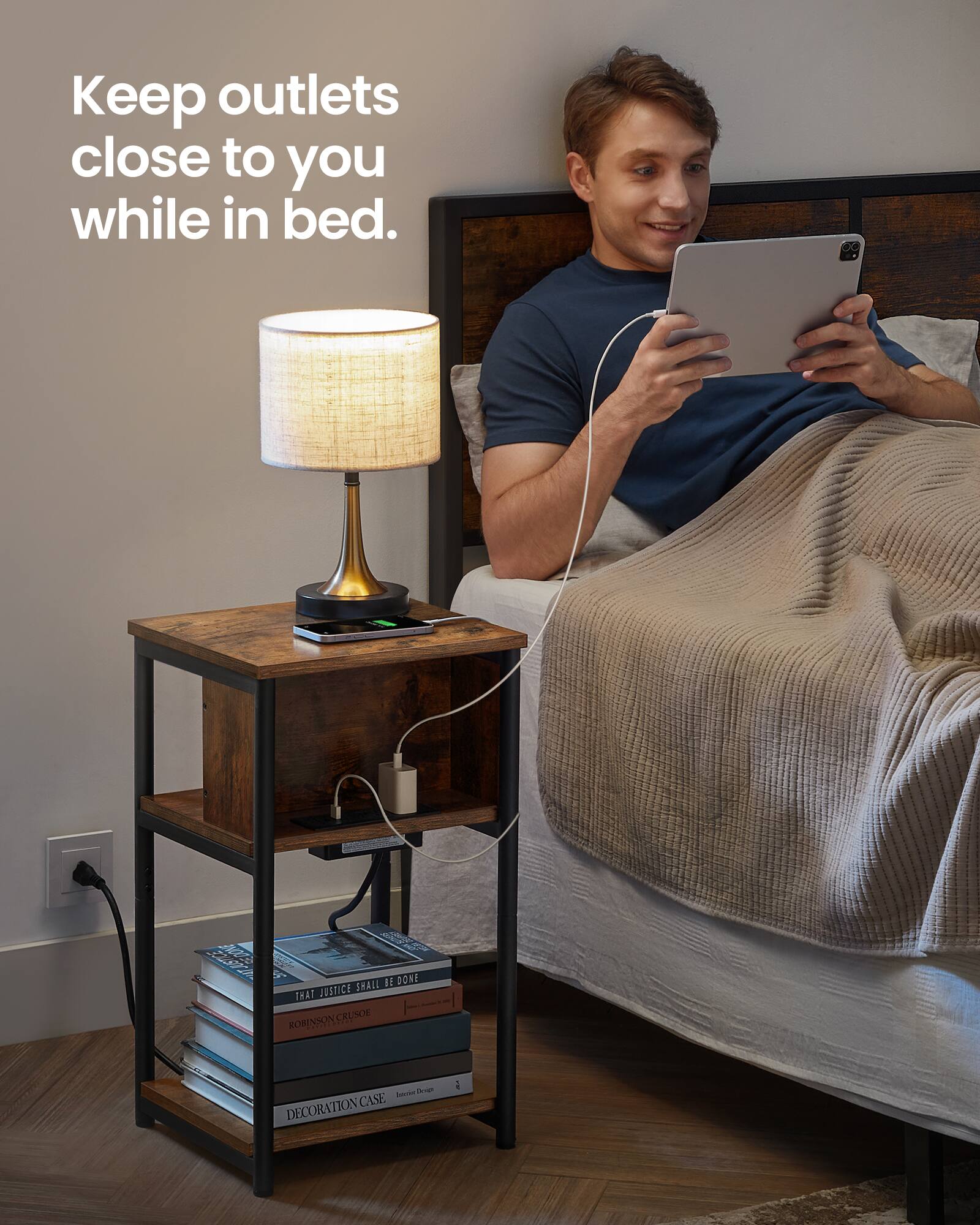 Keep outlets close to you while in bed.

SWAIL D DONE TA PUSTICE ROBINSONCRUSOE NSON CRUSOE ROR | - Loven C CASE DECORATION