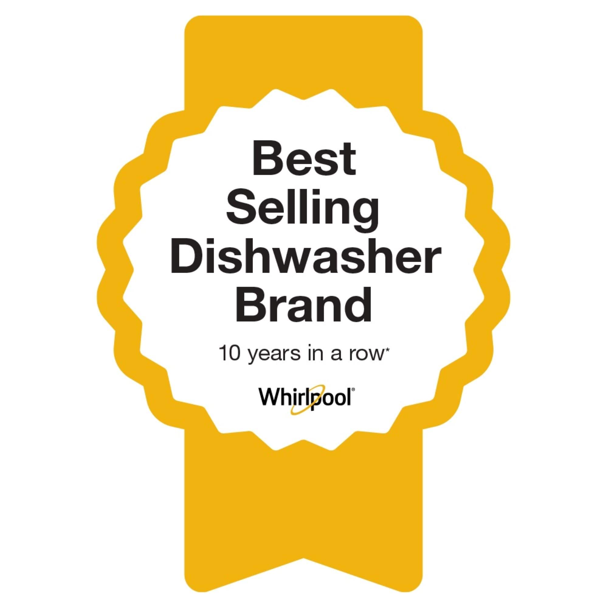 Best Selling Dishwasher Brand 10 years in a row* Whirlpool