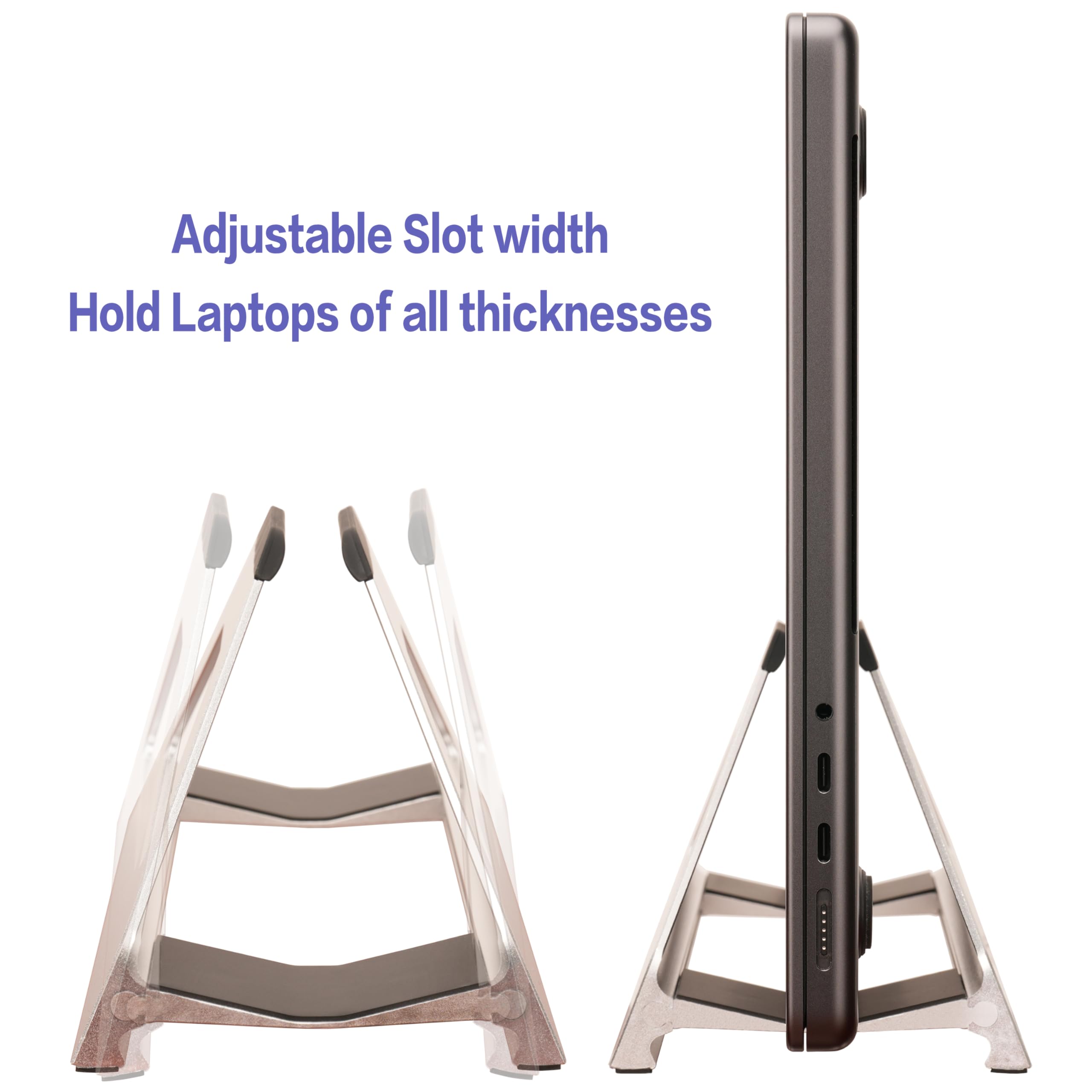 Adjustable Slot width  
Hold Laptops of all thicknesses